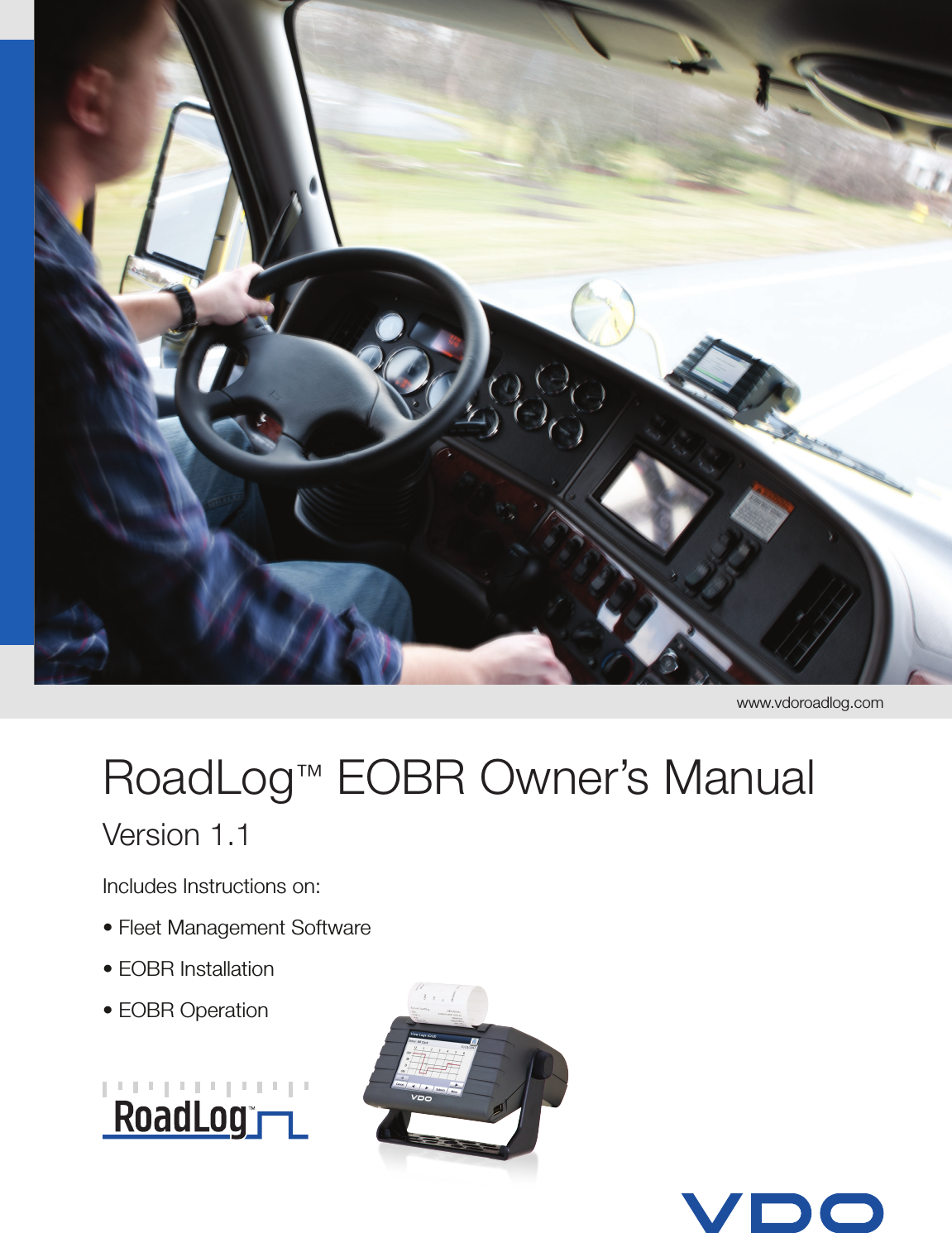  RoadLog™ EOBR Owner’s ManualVersion 1.1Includes Instructions on:  • Fleet Management Software• EOBR Installation• EOBR Operationwww.vdoroadlog.com