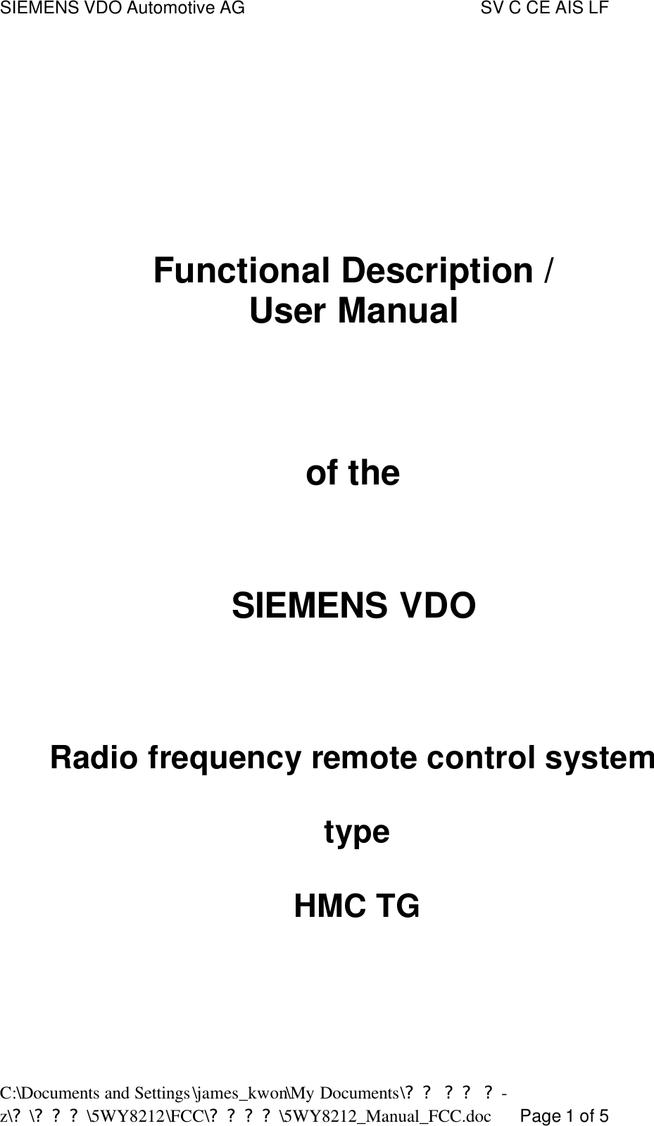 SIEMENS VDO Automotive AG    SV C CE AIS LF C:\Documents and Settings\james_kwon\My Documents\?? ?? ?-z\?\???\5WY8212\FCC\????\5WY8212_Manual_FCC.doc      Page 1 of 5       Functional Description / User Manual     of the   SIEMENS VDO    Radio frequency remote control system   type   HMC TG     