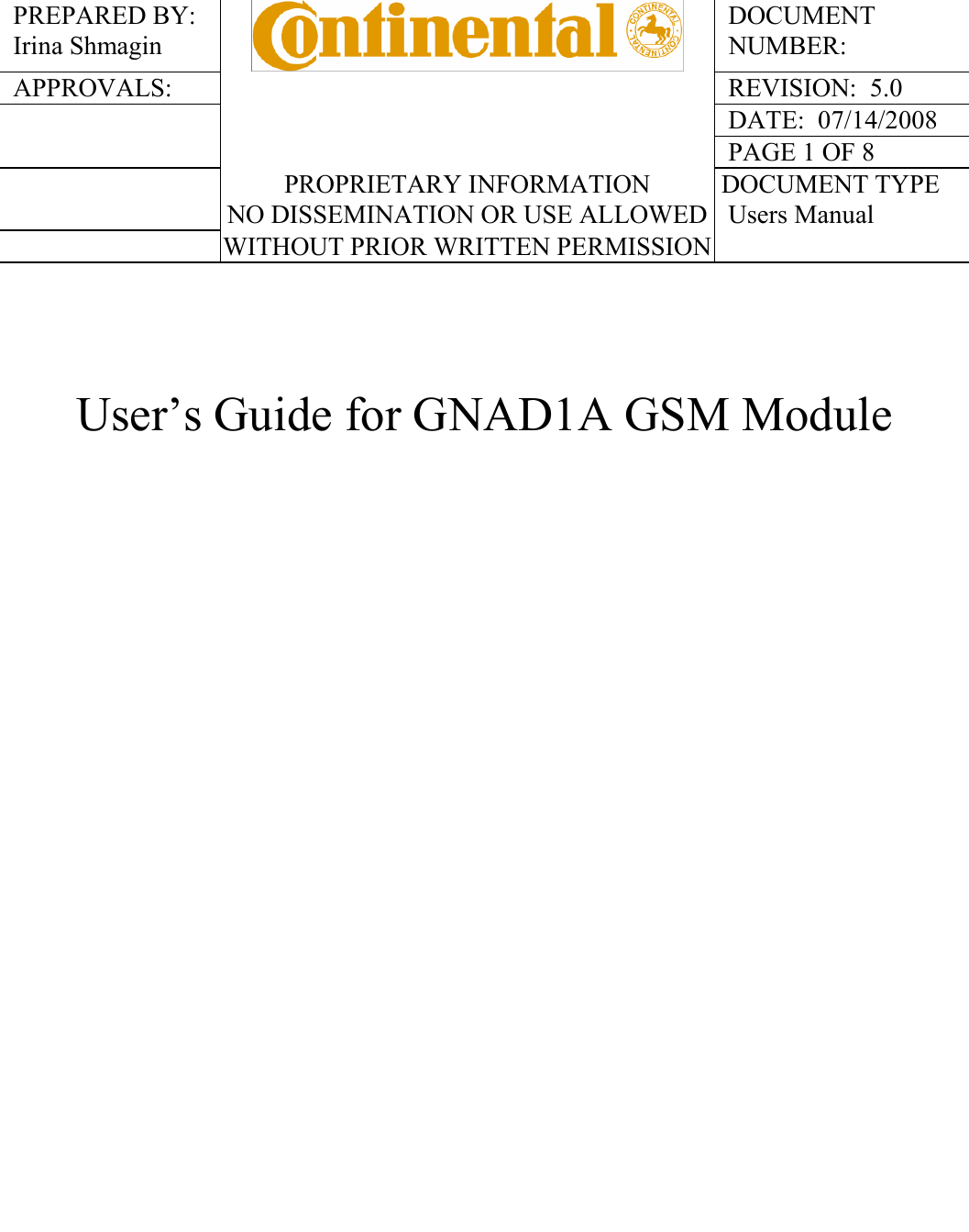  PREPARED BY: Irina Shmagin   DOCUMENT NUMBER: APPROVALS:    REVISION:  5.0     DATE:  07/14/2008     PAGE 1 OF 8   PROPRIETARY INFORMATION NO DISSEMINATION OR USE ALLOWED  DOCUMENT TYPE Users Manual   WITHOUT PRIOR WRITTEN PERMISSION      User’s Guide for GNAD1A GSM Module    