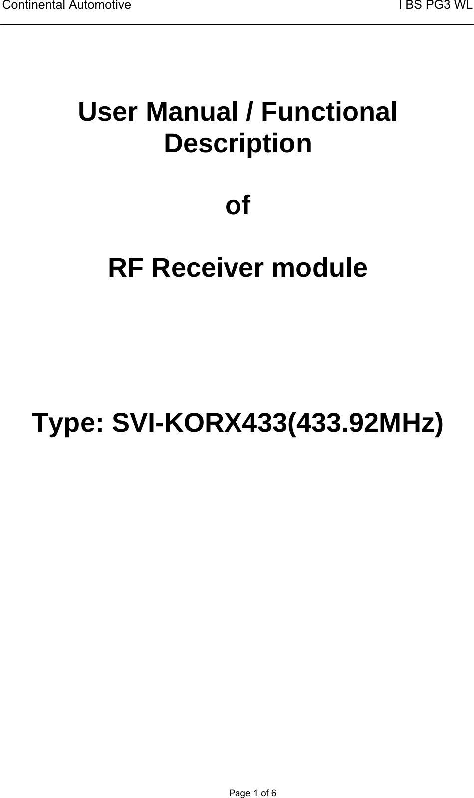 Continental Automotive                                                       I BS PG3 WL       Page 1 of 6   User Manual / Functional Description  of  RF Receiver module     Type: SVI-KORX433(433.92MHz)  