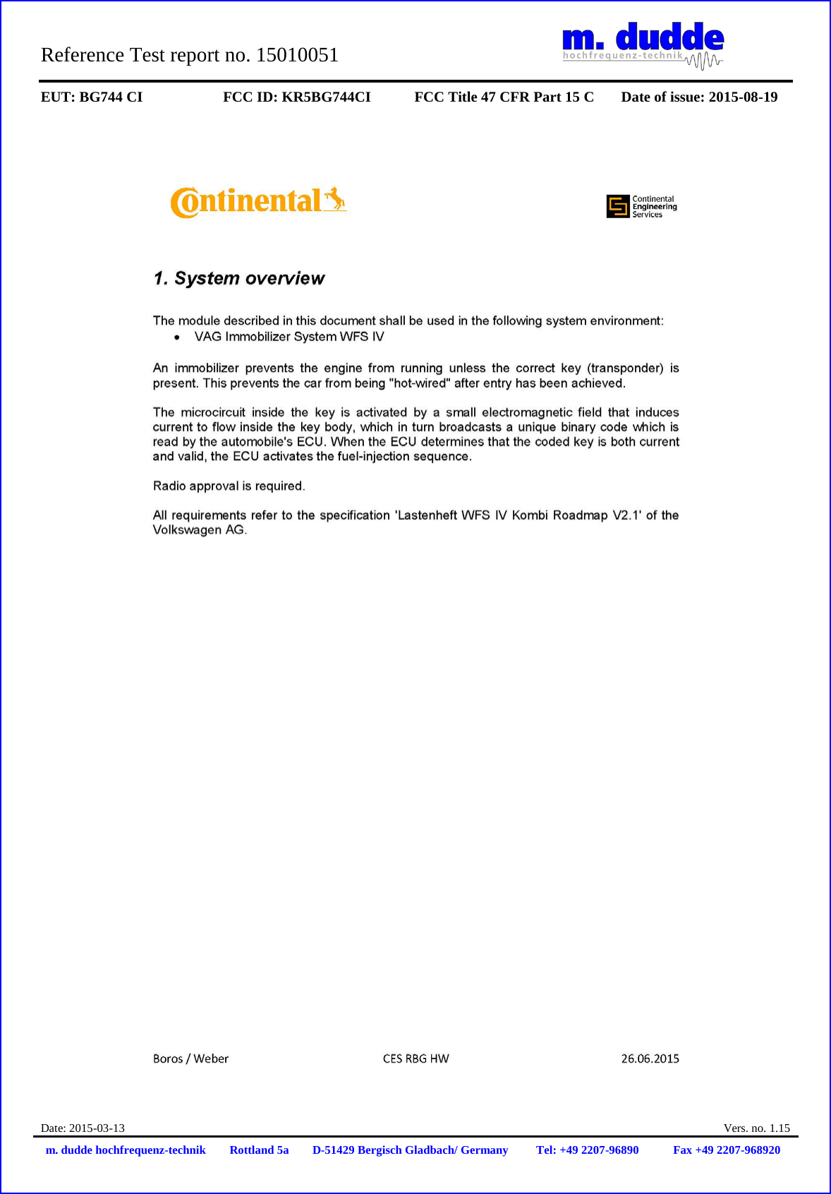 Reference Test report no. 15010051 EUT: BG744 CI FCC ID: KR5BG744CI FCC Title 47 CFR Part 15 C Date of issue: 2015-08-19 Date: 2015-03-13 Vers. no. 1.15 m. dudde hochfrequenz-technik Rottland 5a D-51429 Bergisch Gladbach/ Germany Tel: +49 2207-96890 Fax +49 2207-968920