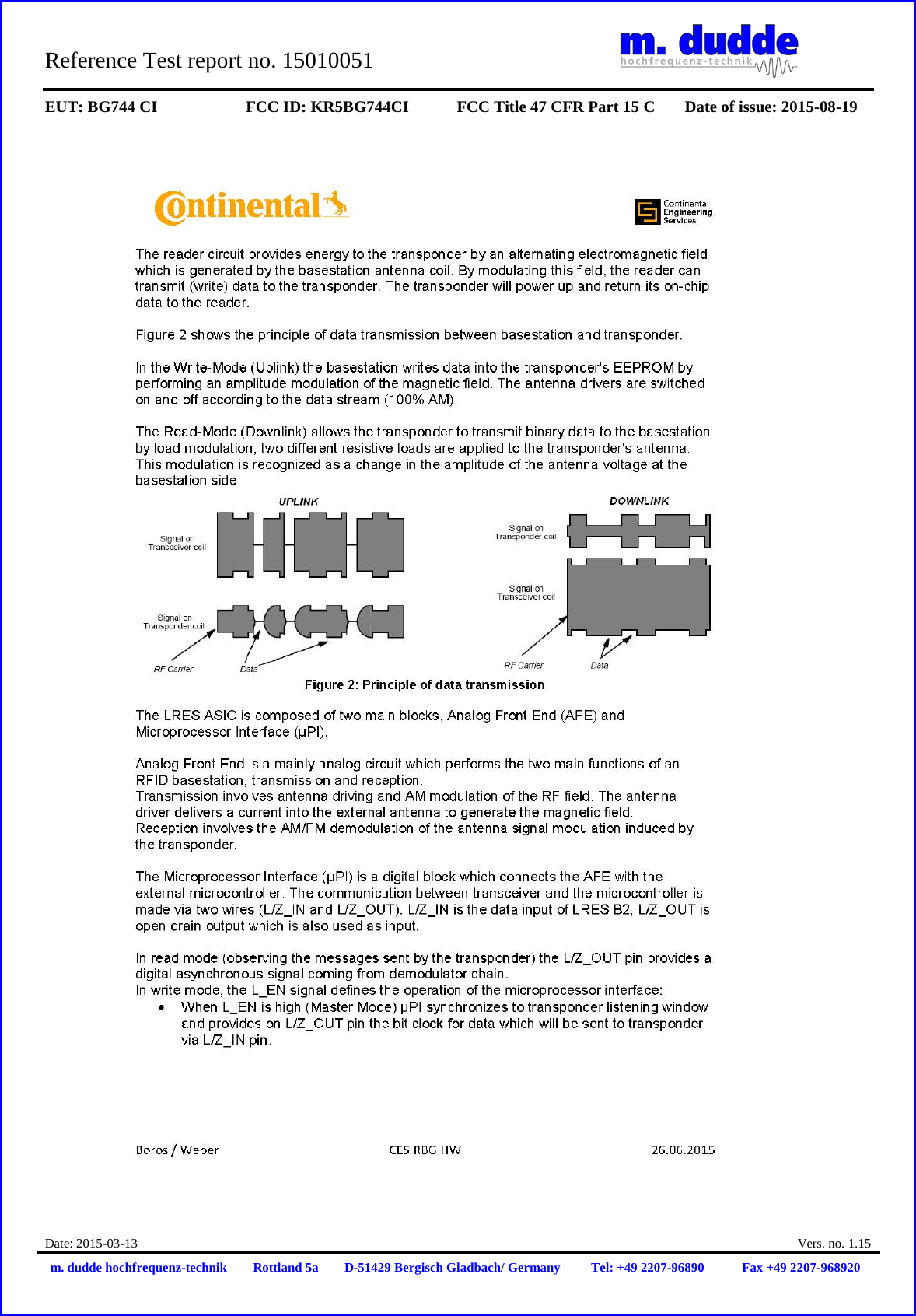 Reference Test report no. 15010051 EUT: BG744 CI FCC ID: KR5BG744CI FCC Title 47 CFR Part 15 C Date of issue: 2015-08-19 Date: 2015-03-13 Vers. no. 1.15 m. dudde hochfrequenz-technik Rottland 5a D-51429 Bergisch Gladbach/ Germany Tel: +49 2207-96890 Fax +49 2207-968920