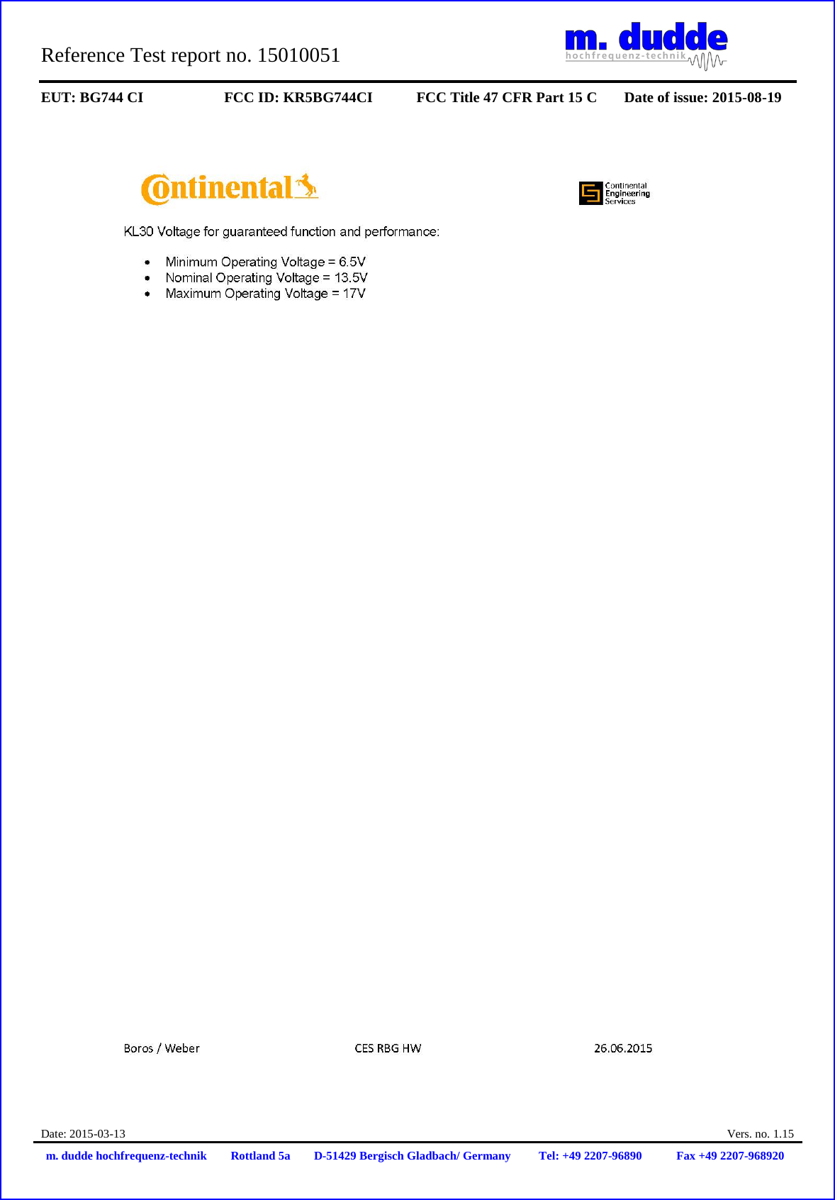 Reference Test report no. 15010051 EUT: BG744 CI FCC ID: KR5BG744CI FCC Title 47 CFR Part 15 C Date of issue: 2015-08-19 Date: 2015-03-13 Vers. no. 1.15 m. dudde hochfrequenz-technik Rottland 5a D-51429 Bergisch Gladbach/ Germany Tel: +49 2207-96890 Fax +49 2207-968920