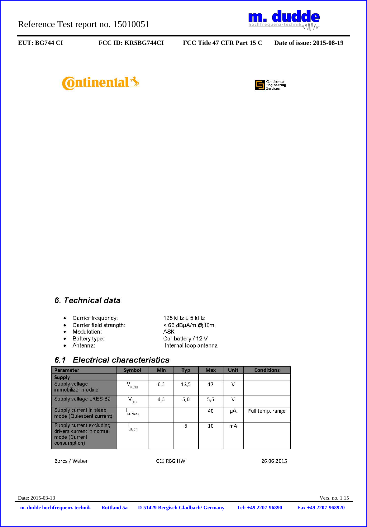 Reference Test report no. 15010051 EUT: BG744 CI FCC ID: KR5BG744CI FCC Title 47 CFR Part 15 C Date of issue: 2015-08-19 Date: 2015-03-13 Vers. no. 1.15 m. dudde hochfrequenz-technik Rottland 5a D-51429 Bergisch Gladbach/ Germany Tel: +49 2207-96890 Fax +49 2207-968920