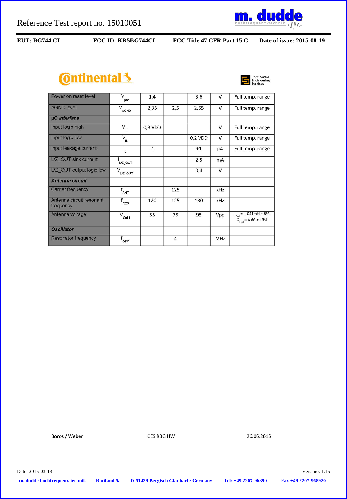 Reference Test report no. 15010051 EUT: BG744 CI FCC ID: KR5BG744CI FCC Title 47 CFR Part 15 C Date of issue: 2015-08-19 Date: 2015-03-13 Vers. no. 1.15 m. dudde hochfrequenz-technik Rottland 5a D-51429 Bergisch Gladbach/ Germany Tel: +49 2207-96890 Fax +49 2207-968920
