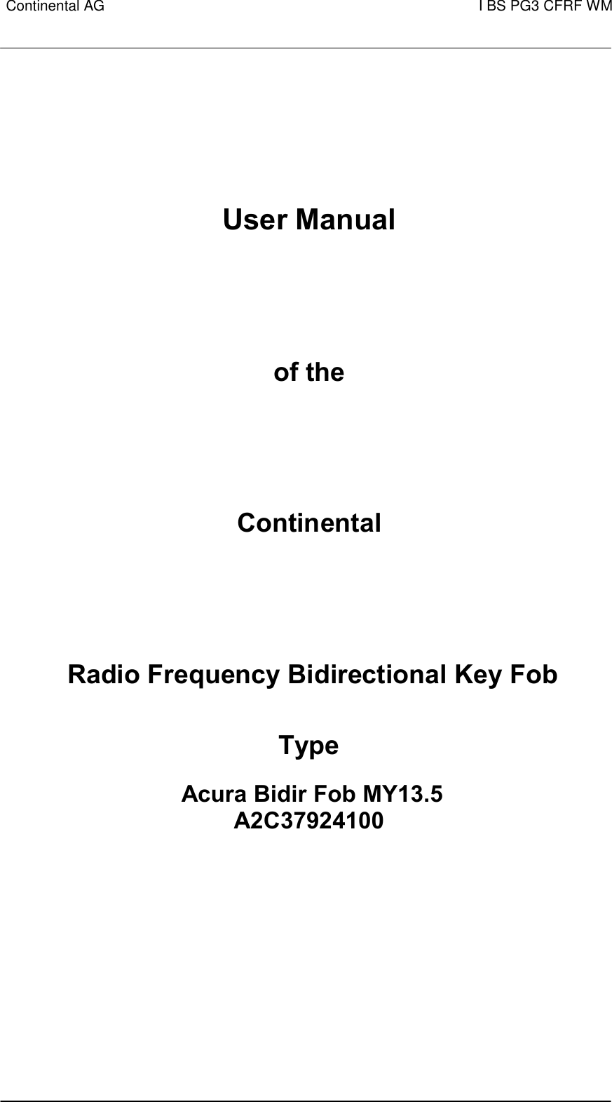 Continental AG   I BS PG3 CFRF WM            User Manual     of the     Continental     Radio Frequency Bidirectional Key Fob   Type   Acura Bidir Fob MY13.5  A2C37924100     