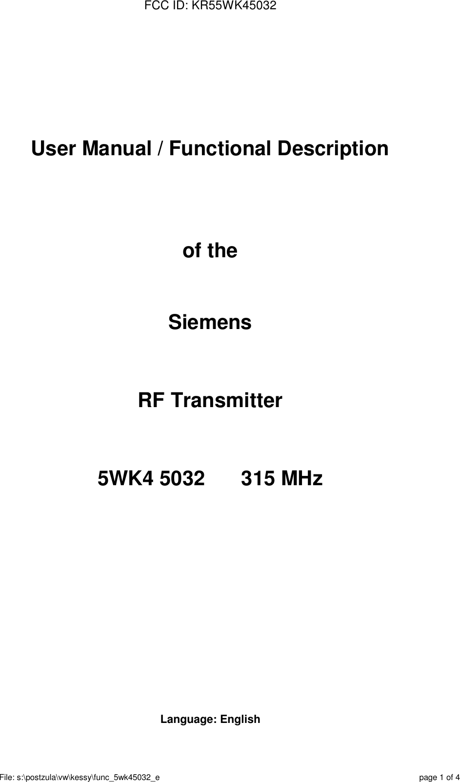 FCC ID: KR55WK45032File: s:\postzula\vw\kessy\func_5wk45032_e page 1 of 4User Manual / Functional Descriptionof theSiemensRF Transmitter5WK4 5032 315 MHzLanguage: English