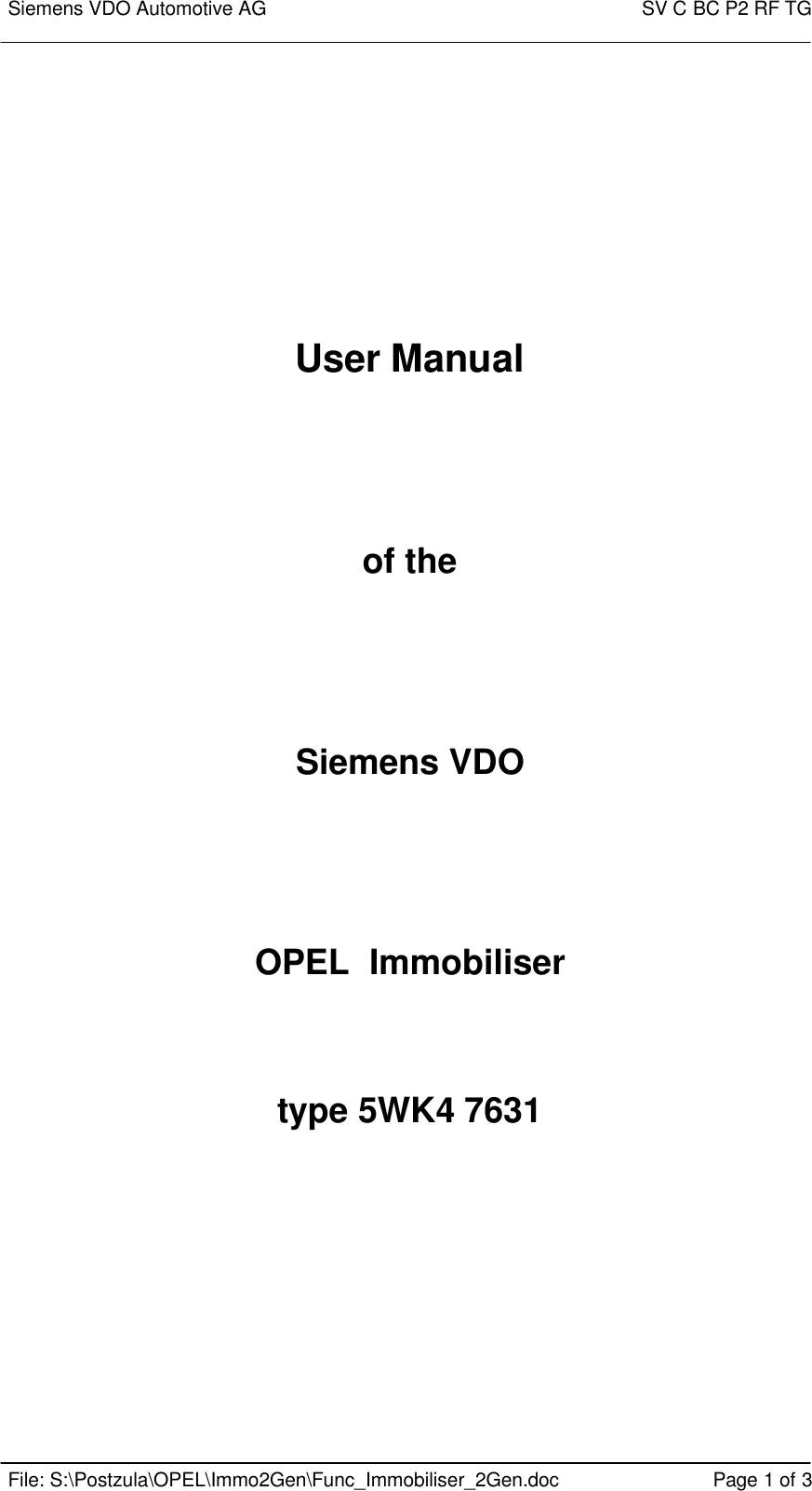 Siemens VDO Automotive AG    SV C BC P2 RF TG    File: S:\Postzula\OPEL\Immo2Gen\Func_Immobiliser_2Gen.doc Page 1 of 3       User Manual     of the     Siemens VDO    OPEL  Immobiliser    type 5WK4 7631           