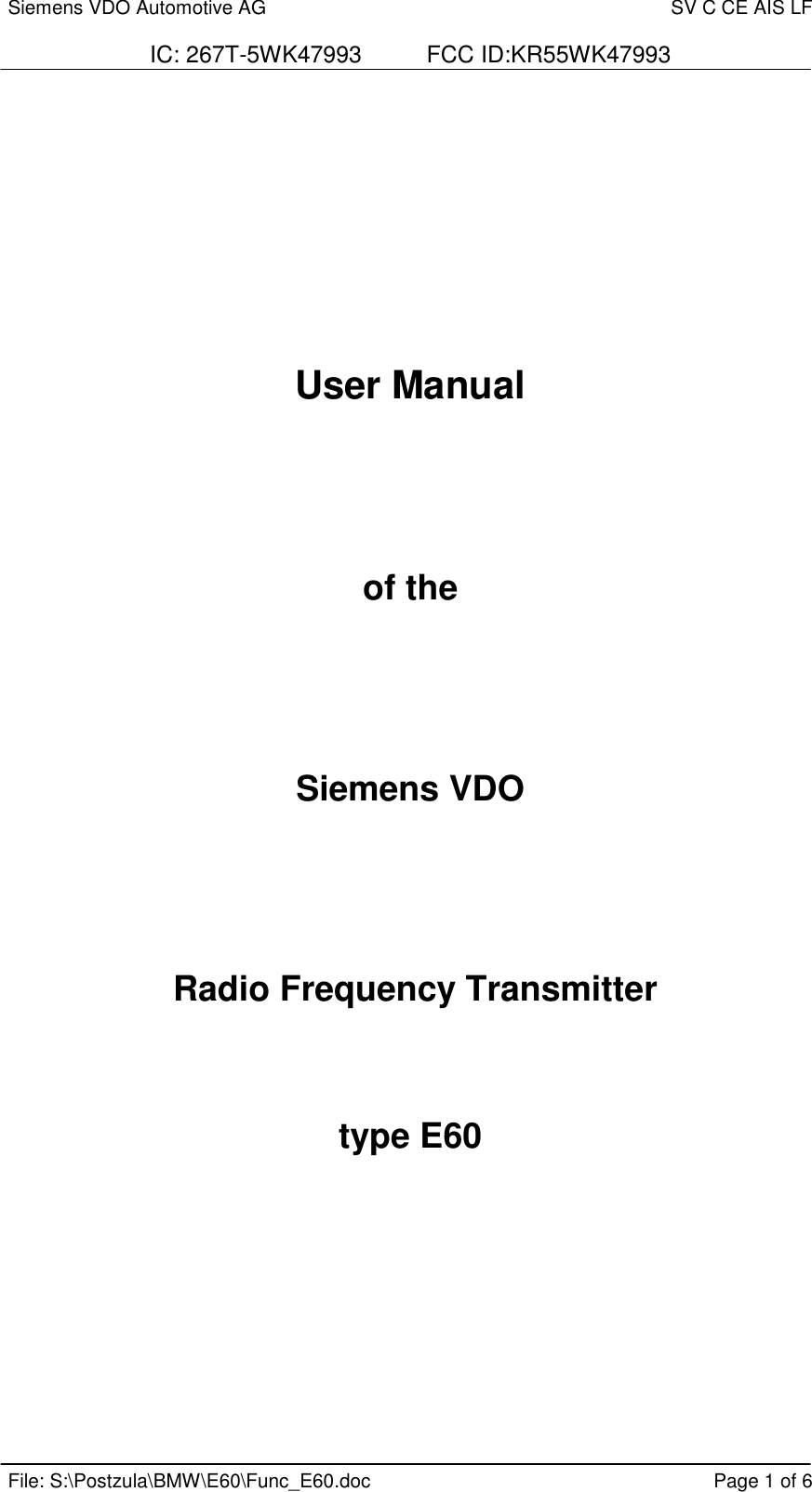 Siemens VDO Automotive AG SV C CE AIS LFIC: 267T-5WK47993          FCC ID:KR55WK47993File: S:\Postzula\BMW\E60\Func_E60.doc Page 1 of 6User Manualof theSiemens VDO Radio Frequency Transmittertype E60