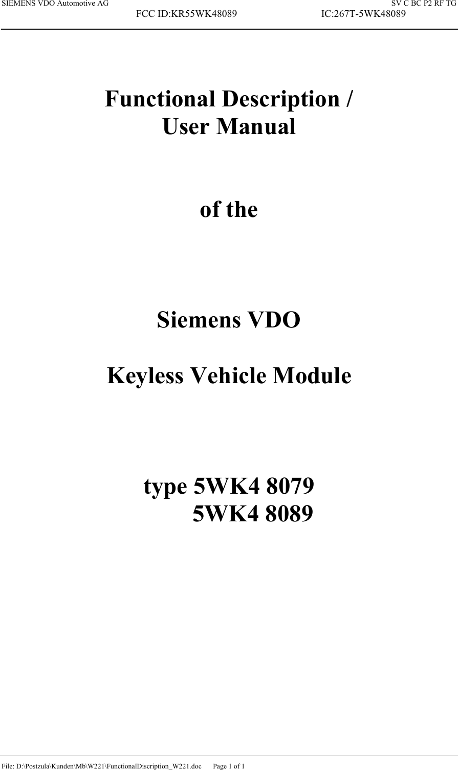 SIEMENS VDO Automotive AG    SV C BC P2 RF TG FCC ID:KR55WK48089  IC:267T-5WK48089 File: D:\Postzula\Kunden\Mb\W221\FunctionalDiscription_W221.doc  Page 1 of 1   Functional Description / User Manual   of the    Siemens VDO  Keyless Vehicle Module    type 5WK4 8079          5WK4 8089 