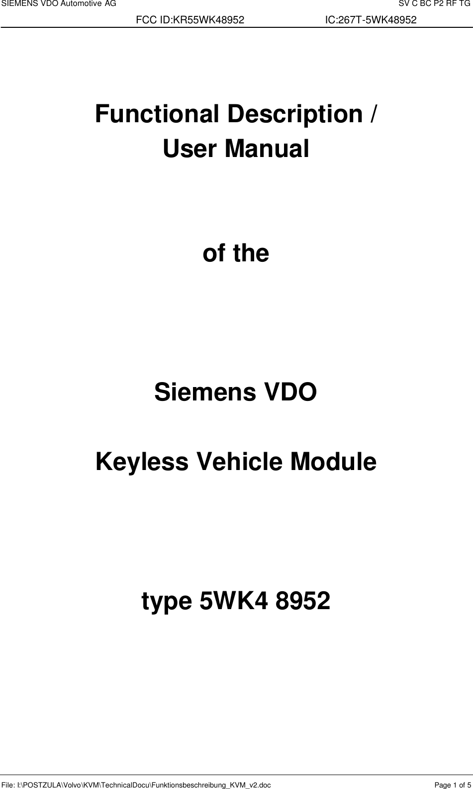 SIEMENS VDO Automotive AG    SV C BC P2 RF TG FCC ID:KR55WK48952 IC:267T-5WK48952 File: I:\POSTZULA\Volvo\KVM\TechnicalDocu\Funktionsbeschreibung_KVM_v2.doc  Page 1 of 5   Functional Description / User Manual   of the    Siemens VDO  Keyless Vehicle Module    type 5WK4 8952 