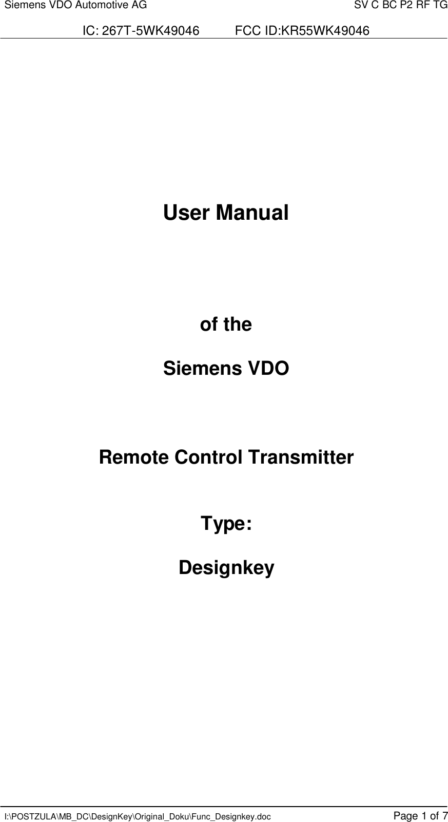 Siemens VDO Automotive AG    SV C BC P2 RF TG  IC: 267T-5WK49046          FCC ID:KR55WK49046   I:\POSTZULA\MB_DC\DesignKey\Original_Doku\Func_Designkey.doc Page 1 of 7       User Manual      of the  Siemens VDO    Remote Control Transmitter   Type:  Designkey         