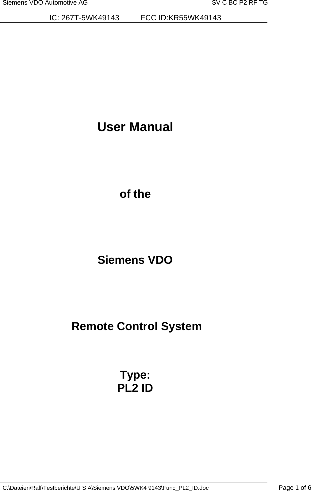 Siemens VDO Automotive AG   SV C BC P2 RF TG  IC: 267T-5WK49143          FCC ID:KR55WK49143   C:\Dateien\Ralf\Testberichte\U S A\Siemens VDO\5WK4 9143\Func_PL2_ID.doc  Page 1 of 6       User Manual     of the     Siemens VDO     Remote Control System    Type: PL2 ID         