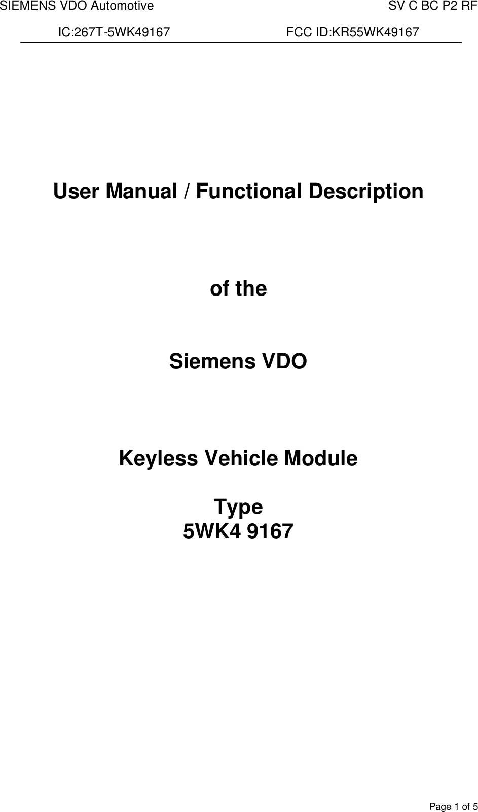 SIEMENS VDO Automotive    SV C BC P2 RF  IC:267T-5WK49167                                 FCC ID:KR55WK49167  Page 1 of 5       User Manual / Functional Description    of the   Siemens VDO    Keyless Vehicle Module  Type 5WK4 9167            