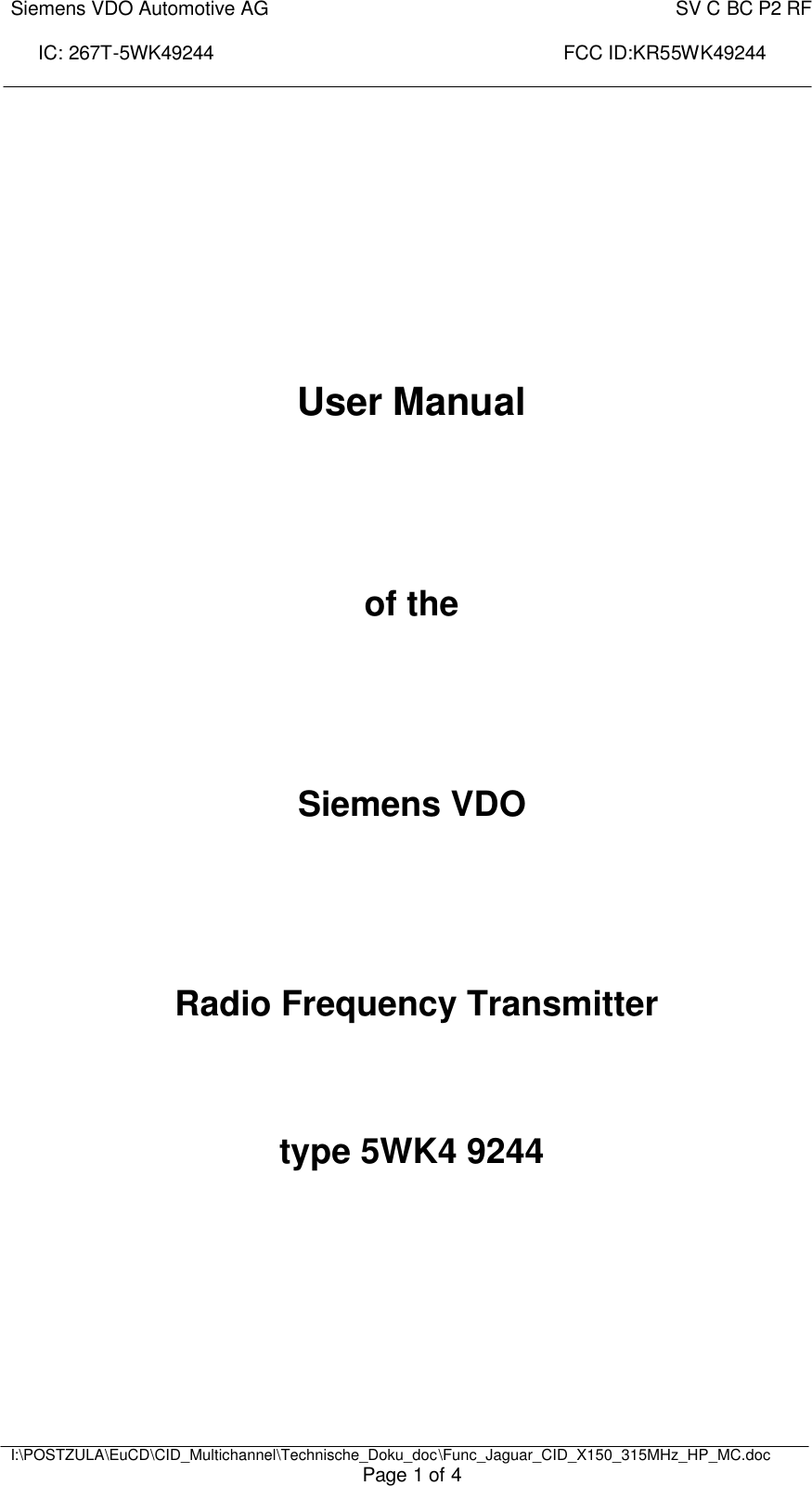 Siemens VDO Automotive AG    SV C BC P2 RF  IC: 267T-5WK49244                                                                 FCC ID:KR55WK49244     I:\POSTZULA\EuCD\CID_Multichannel\Technische_Doku_doc\Func_Jaguar_CID_X150_315MHz_HP_MC.doc Page 1 of 4       User Manual     of the     Siemens VDO     Radio Frequency Transmitter    type 5WK4 9244          