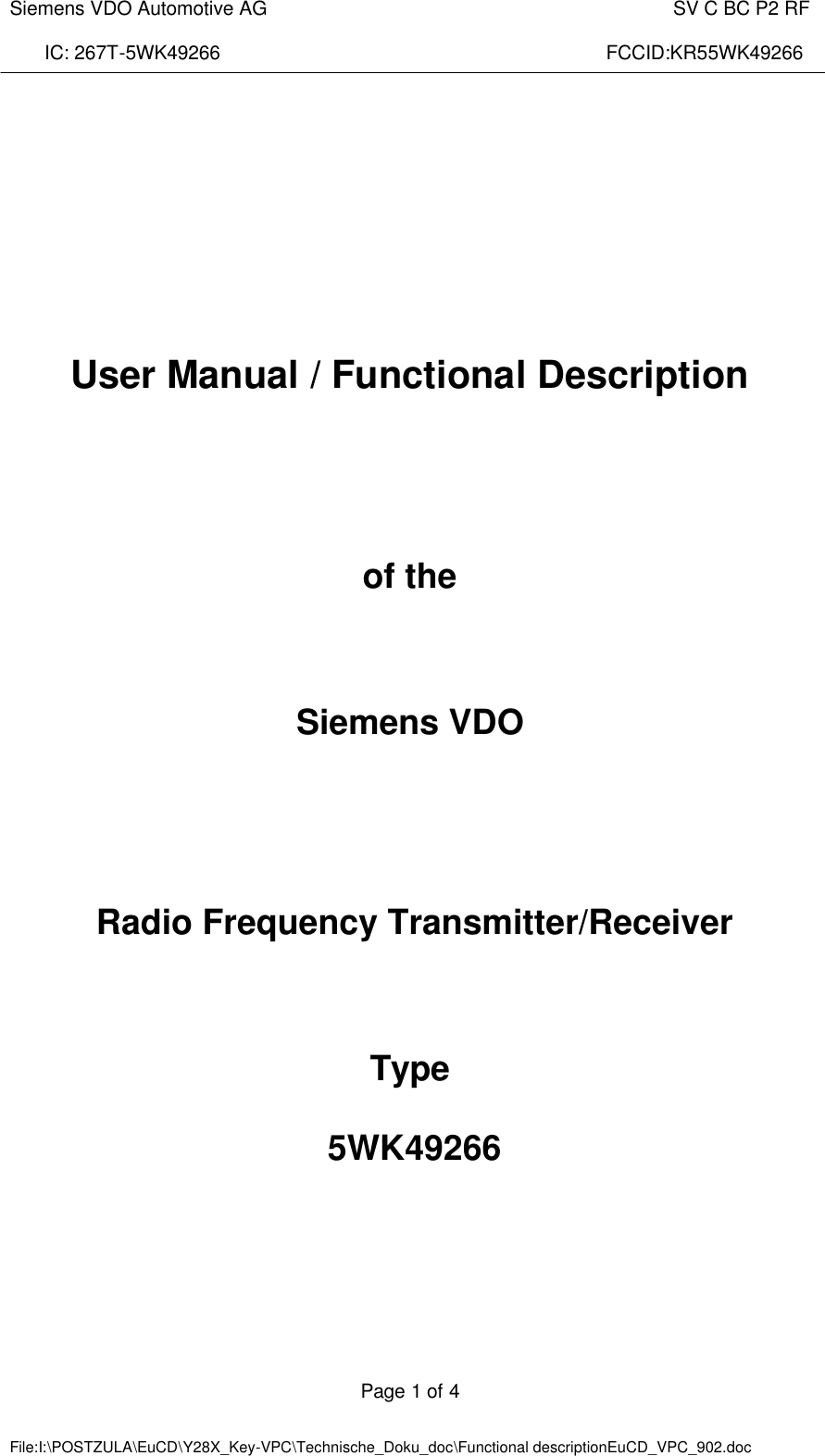  Siemens VDO Automotive AG    SV C BC P2 RF  IC: 267T-5WK49266                                                                        FCCID:KR55WK49266  Page 1 of 4   File:I:\POSTZULA\EuCD\Y28X_Key-VPC\Technische_Doku_doc\Functional descriptionEuCD_VPC_902.doc           User Manual / Functional Description    of the    Siemens VDO     Radio Frequency Transmitter/Receiver   Type   5WK49266         