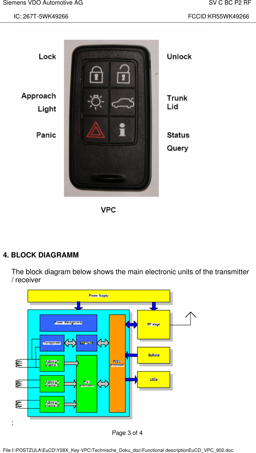  Siemens VDO Automotive AG    SV C BC P2 RF  IC: 267T-5WK49266                                                                        FCCID:KR55WK49266  Page 3 of 4   File:I:\POSTZULA\EuCD\Y28X_Key-VPC\Technische_Doku_doc\Functional descriptionEuCD_VPC_902.doc        4. BLOCK DIAGRAMM  The block diagram below shows the main electronic units of the transmitter / receiver :   