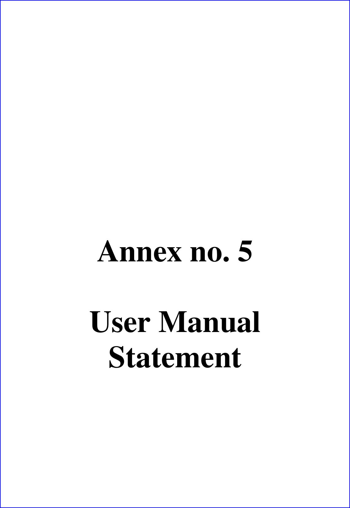       Annex no. 5  User Manual Statement   