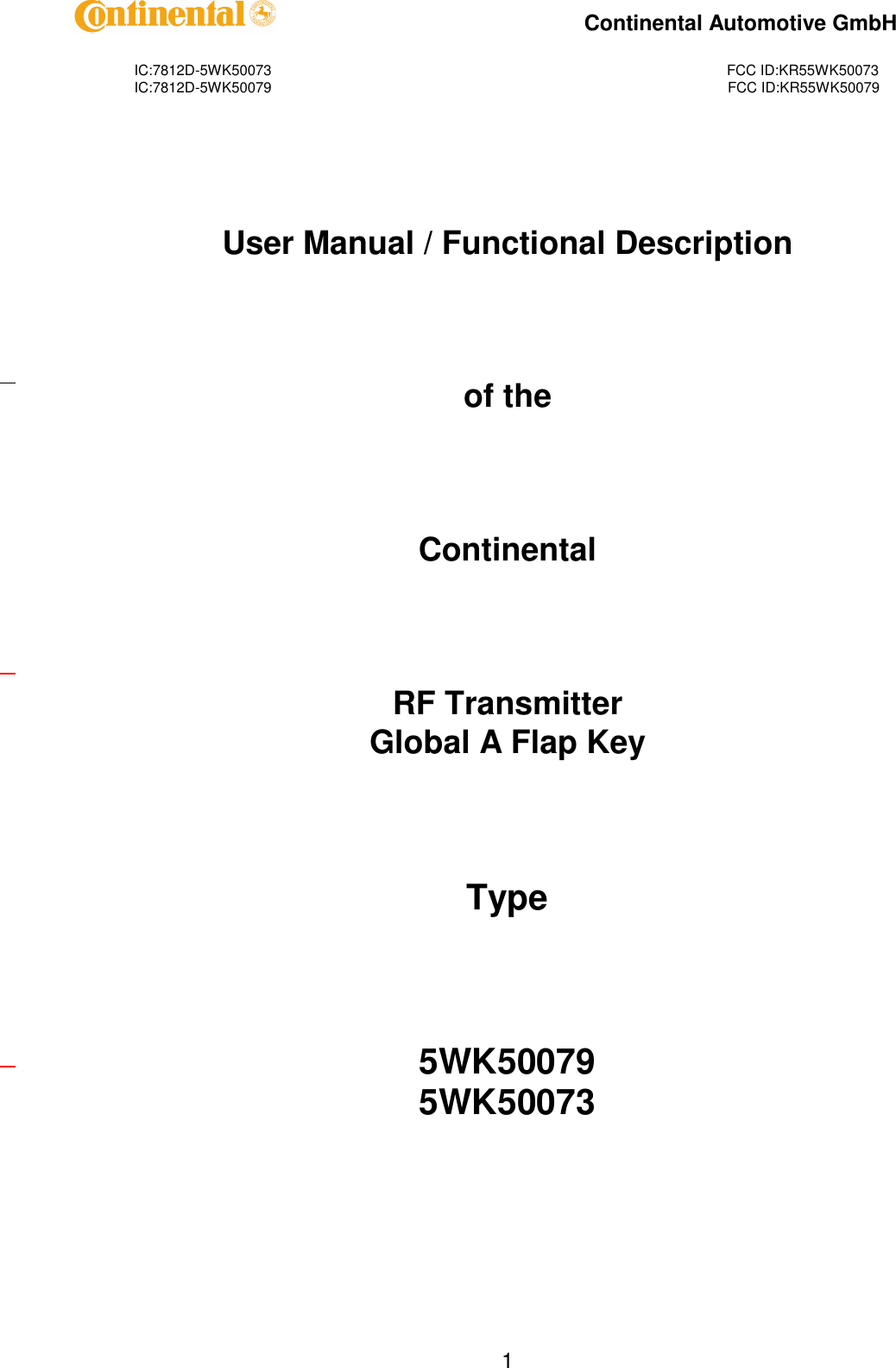 IC:7812D-5WK50073FCC ID:KR55WK50073IC:7812D-5WK50079FCC ID:KR55WK50079Continental Automotive GmbH1User Manual / FunctionalDescriptionof theContinentalRF TransmitterGlobal A Flap KeyType5WK500795WK50073