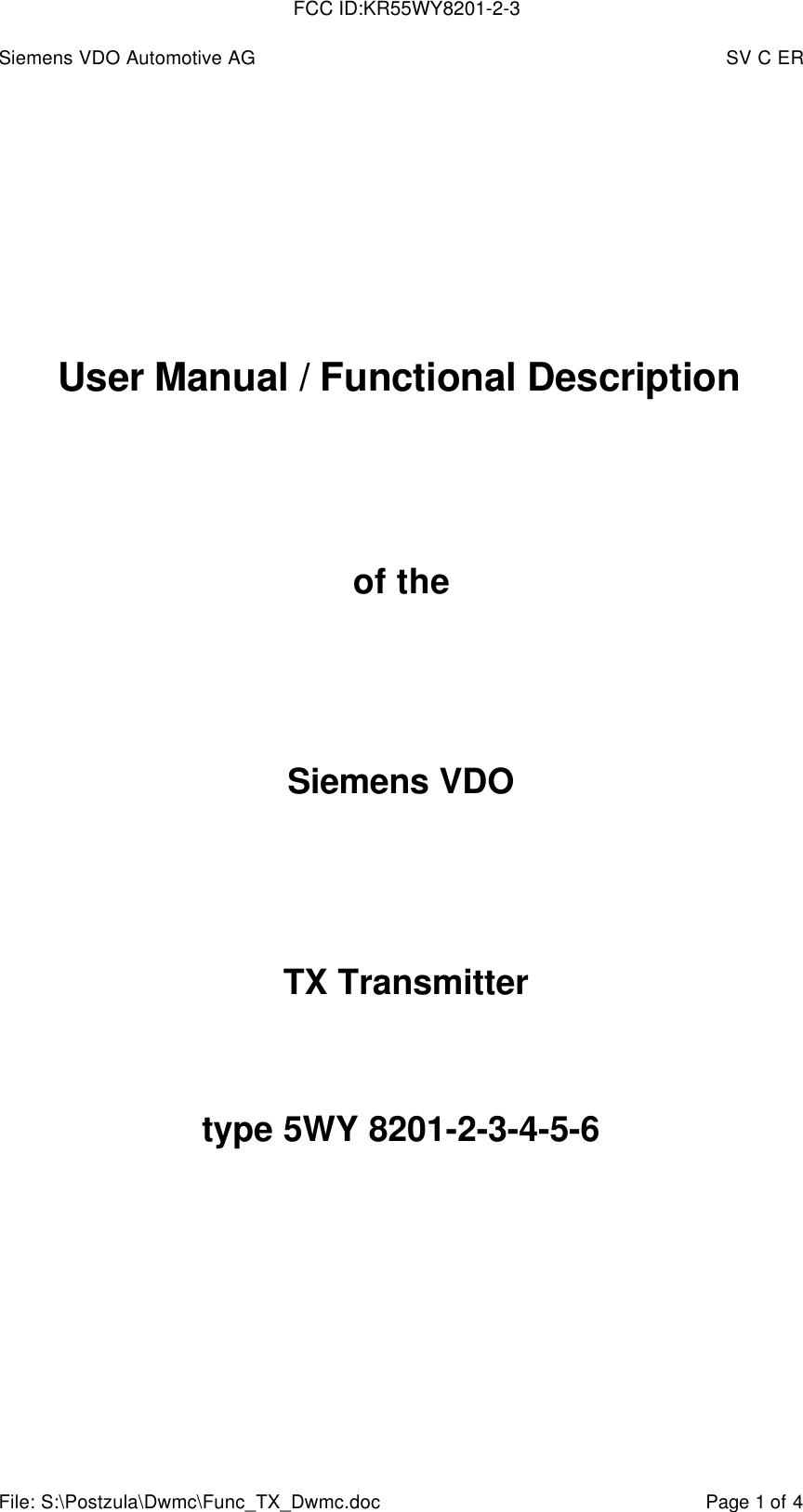 Siemens VDO Automotive AG SV C ERFile: S:\Postzula\Dwmc\Func_TX_Dwmc.doc Page 1 of 4User Manual / Functional Descriptionof theSiemens VDO TX Transmittertype 5WY 8201-2-3-4-5-6FCC ID:KR55WY8201-2-3