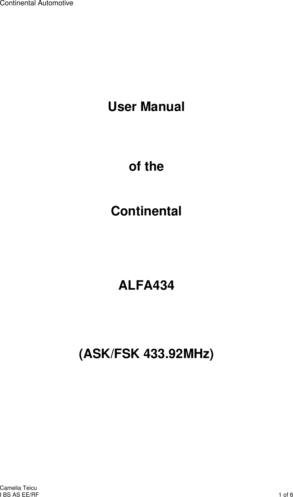 Continental Automotive    Camelia Teicu I BS AS EE/RF    1 of 6       User Manual    of the   Continental     ALFA434      (ASK/FSK 433.92MHz)    