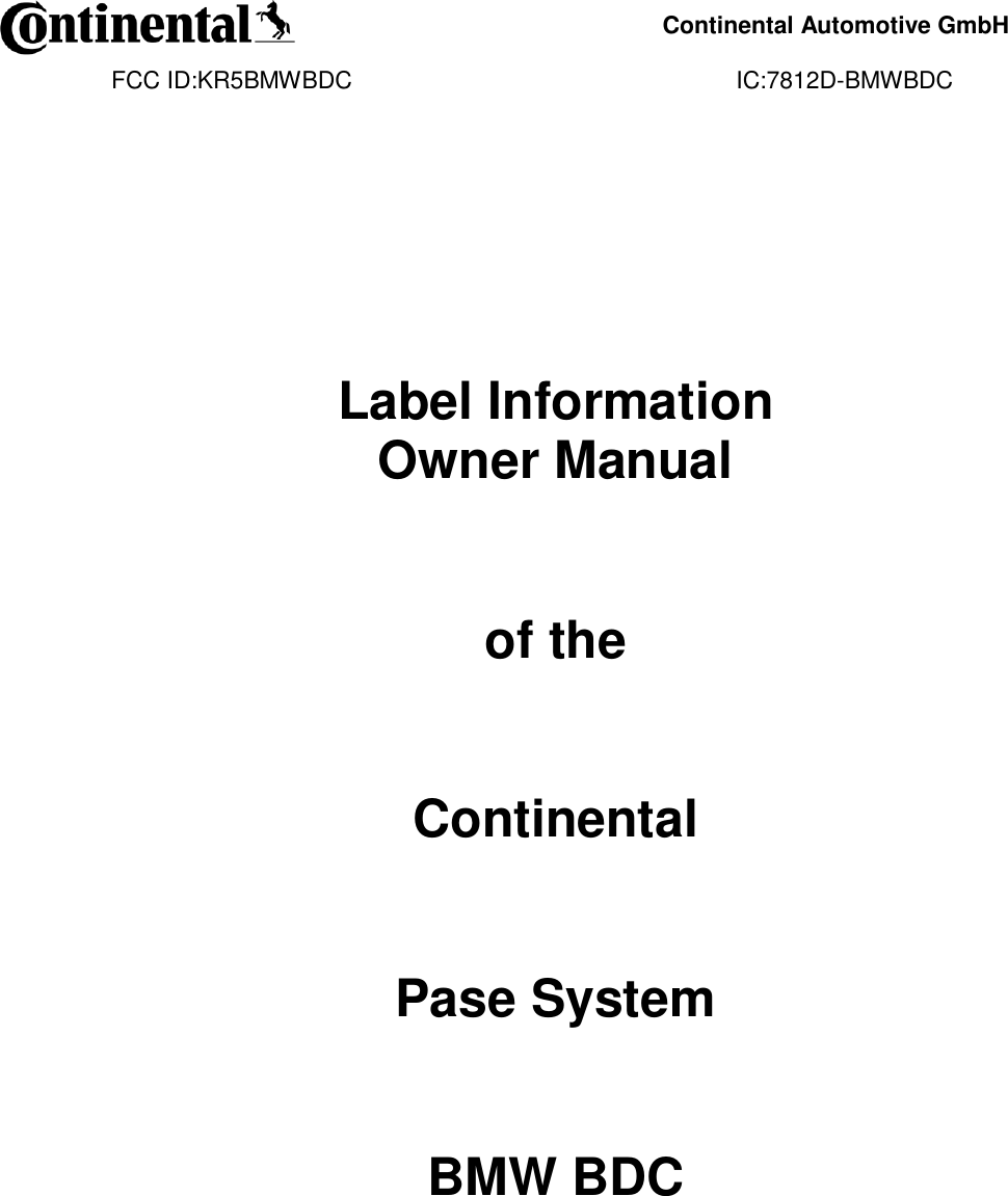     Continental Automotive GmbH    FCC ID:KR5BMWBDC                                                          IC:7812D-BMWBDC                  Label Information Owner Manual   of the   Continental   Pase System     BMW BDC              