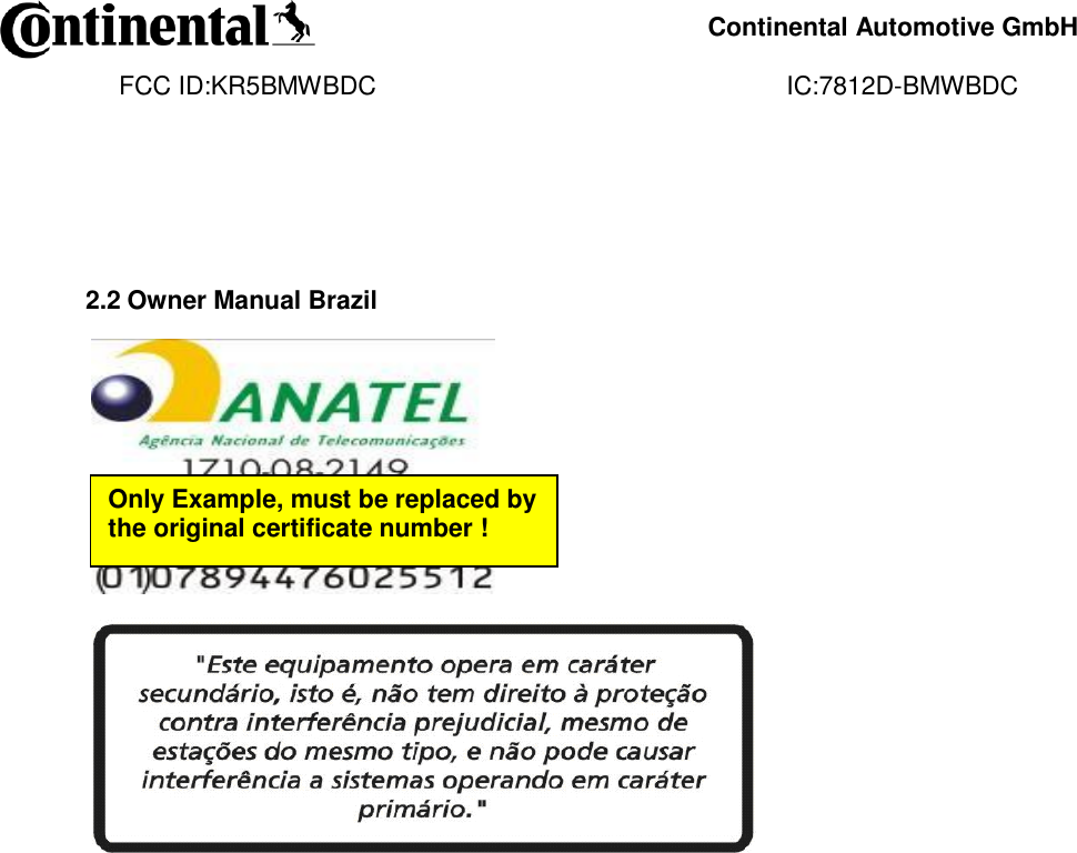     Continental Automotive GmbH    FCC ID:KR5BMWBDC                                                          IC:7812D-BMWBDC                 2.2 Owner Manual Brazil                                             Only Example, must be replaced by the original certificate number !  
