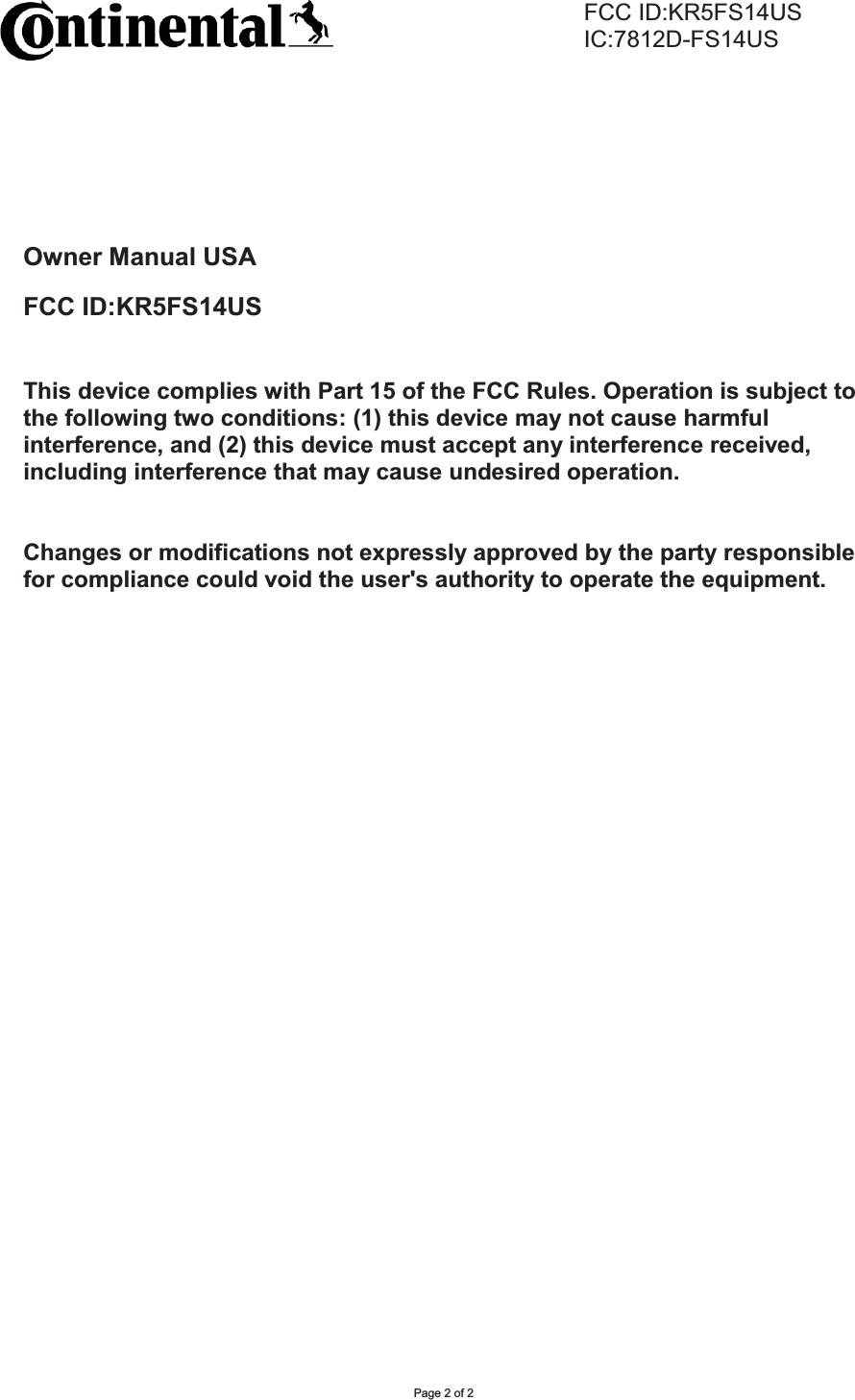      FCC ID:KR5FS14US     IC:7812D-FS14USPage 2 of 2 Owner Manual USA FCC ID:KR5FS14USThis device complies with Part 15 of the FCC Rules. Operation is subject to the following two conditions: (1) this device may not cause harmful interference, and (2) this device must accept any interference received, including interference that may cause undesired operation. Changes or modifications not expressly approved by the party responsible for compliance could void the user&apos;s authority to operate the equipment. 