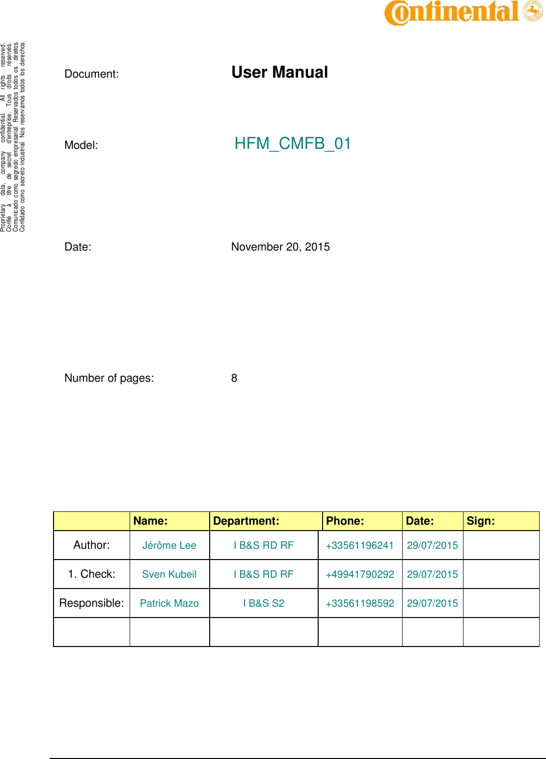  Document: User Manual   Model:   HFM_CMFB_01        Date:  November 20, 2015       Number of pages:  8     Name:  Department:  Phone:  Date:  Sign: Author: Jérôme Lee  I B&amp;S RD RF  +33561196241  29/07/2015  1. Check: Sven Kubeil  I B&amp;S RD RF  +49941790292  29/07/2015  Responsible: Patrick Mazo  I B&amp;S S2  +33561198592  29/07/2015                         .Proprietary      data,      company      confidential.        All    rights      reserved.Confié      à      titre    de    secret      d&apos;entreprise.    Tous    droits      réservés.Comunicado  como  segredo  empresarial.  Reservados  todos  os    direitos.Confidado  como  secreto  industrial.  Nos  reservamos  todos  los  derechos. .             