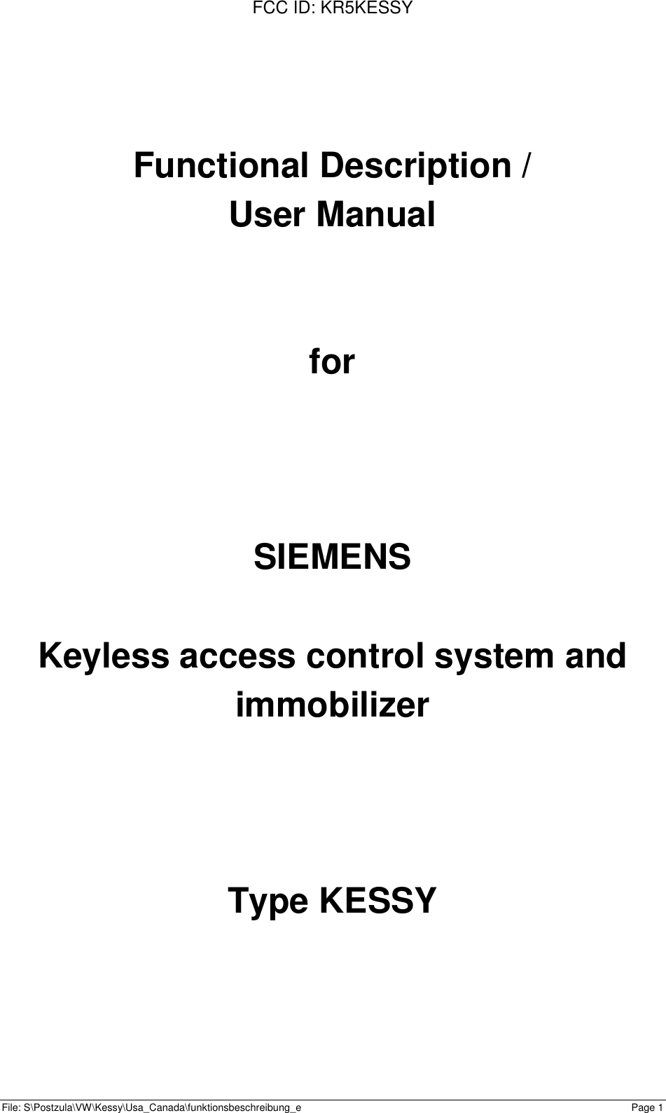 FCC ID: KR5KESSYFile: S\Postzula\VW\Kessy\Usa_Canada\funktionsbeschreibung_e Page 1Functional Description /User ManualforSIEMENSKeyless access control system andimmobilizerType KESSY