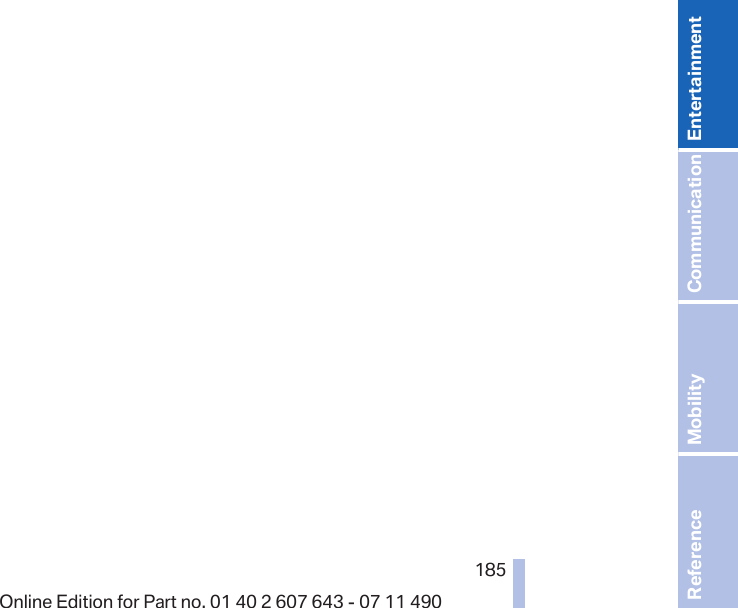 Seite 185185Online Edition for Part no. 01 40 2 607 643 - 07 11 490 Reference Mobility Communication Entertainment Navigation Driving hints Controls Overview  
