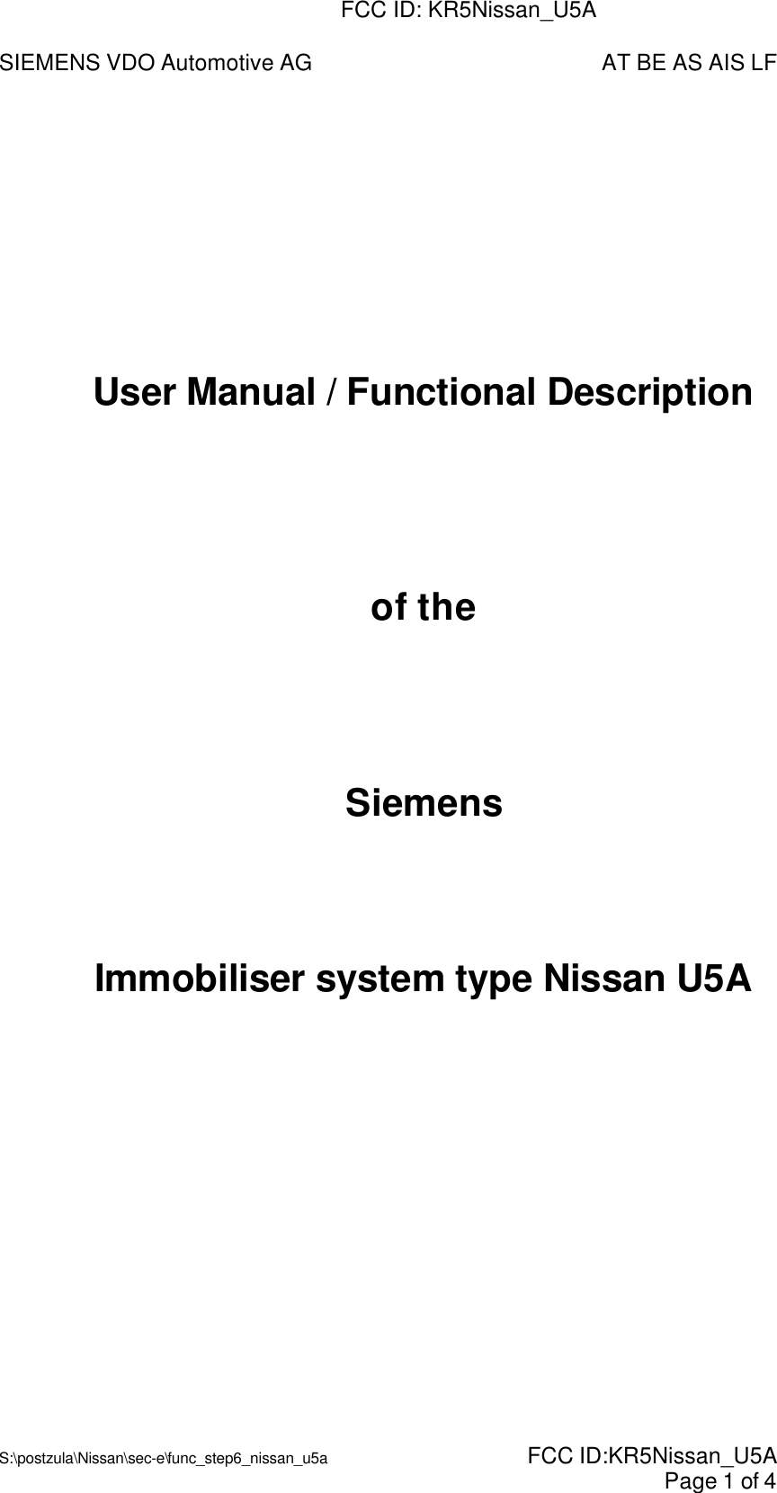 SIEMENS VDO Automotive AG AT BE AS AIS LFS:\postzula\Nissan\sec-e\func_step6_nissan_u5a  FCC ID:KR5Nissan_U5A Page 1 of 4User Manual / Functional Descriptionof theSiemensImmobiliser system type Nissan U5AFCC ID: KR5Nissan_U5A