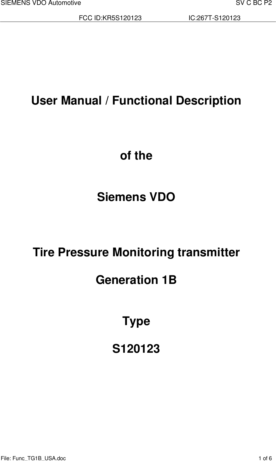 SIEMENS VDO Automotive    SV C BC P2  FCC ID:KR5S120123  IC:267T-S120123 File: Func_TG1B_USA.doc    1 of 6       User Manual / Functional Description    of the   Siemens VDO    Tire Pressure Monitoring transmitter  Generation 1B   Type   S120123          