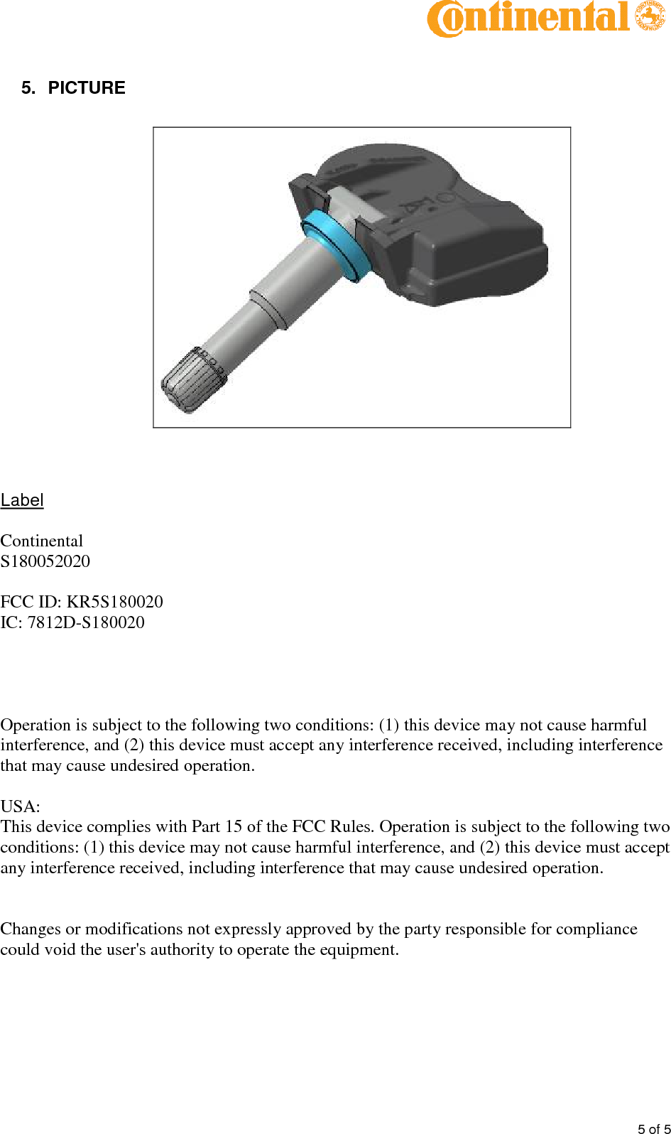 5of55.PICTURELabelContinentalS180052020FCC ID:KR5S180020IC:7812D-S180020Operation is subject to the following two conditions: (1) this devicemay not cause harmfulinterference, and (2) this device must accept any interference received, including interferencethat may cause undesired operation.USA:This device complies with Part 15 of the FCC Rules. Operation is subject to the following twoconditions: (1) this device may not cause harmful interference, and (2) this device must acceptany interference received, including interference that may cause undesired operation.Changes or modifications not expressly approved by the party responsible for compliancecould void the user&apos;s authority to operate the equipment.