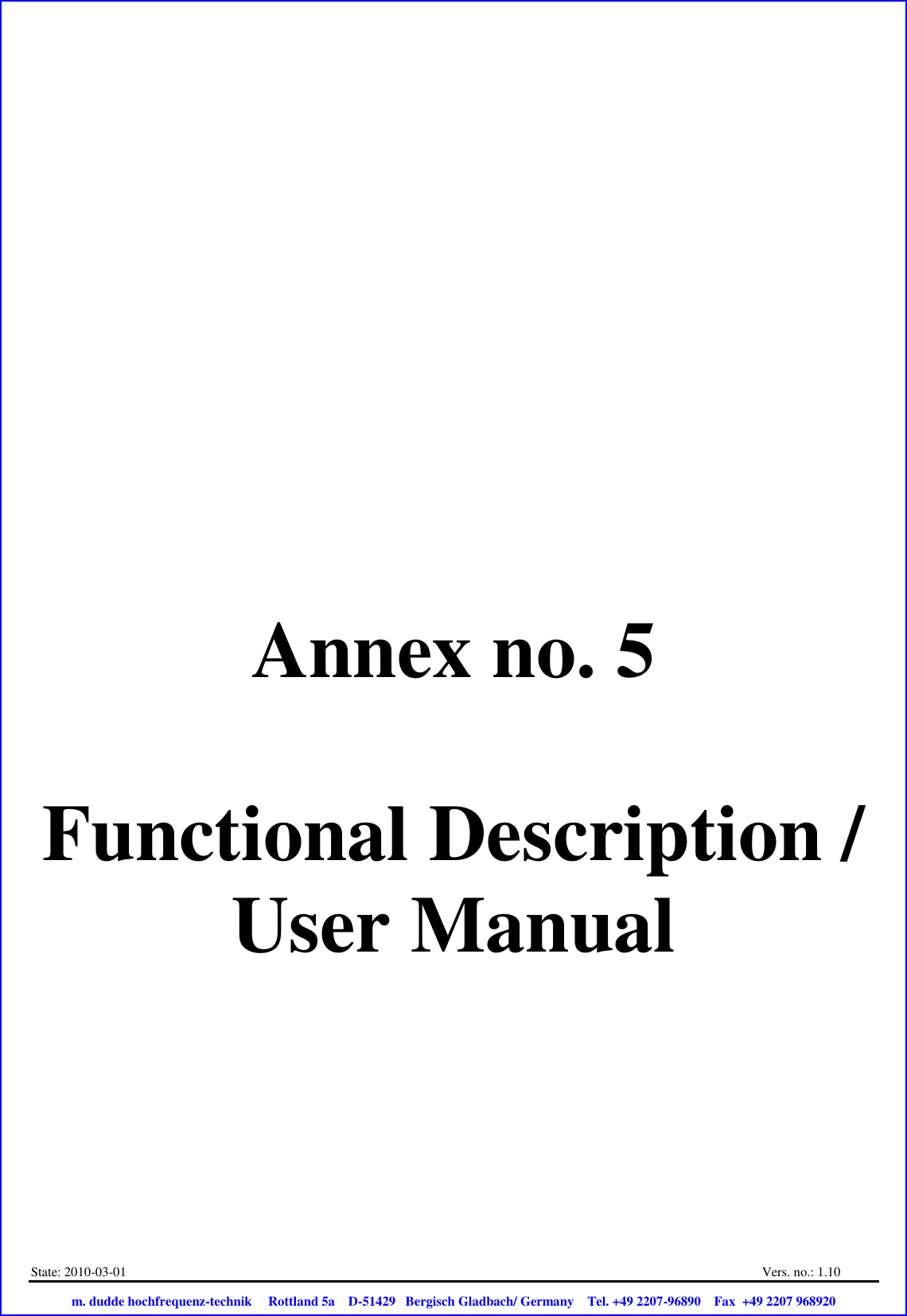 State: 2010-03-01  Vers. no.: 1.10                           m. dudde hochfrequenz-technik     Rottland 5a    D-51429   Bergisch Gladbach/ Germany    Tel. +49 2207-96890    Fax  +49 2207 968920       Annex no. 5  Functional Description / User Manual 