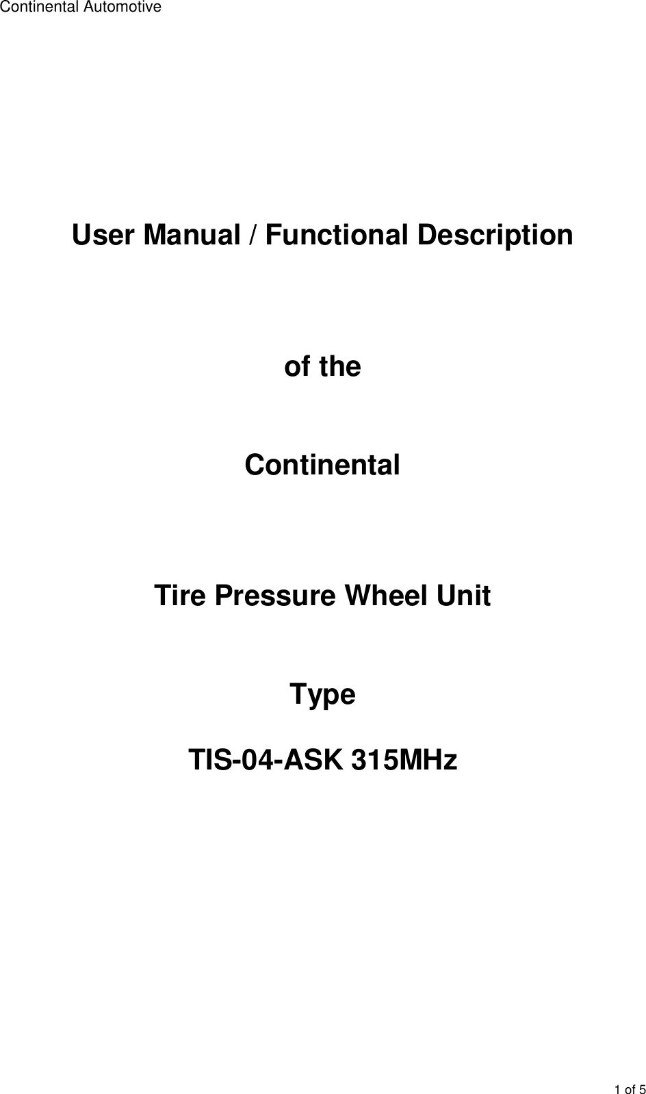 Continental Automotive        1 of 5       User Manual / Functional Description    of the   Continental    Tire Pressure Wheel Unit   Type   TIS-04-ASK 315MHz          