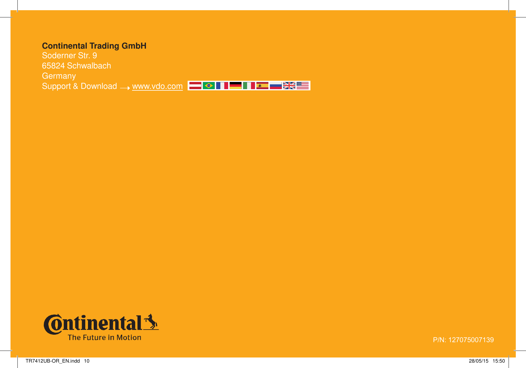 Continental Trading GmbHSoderner Str. 965824 SchwalbachGermanySupport &amp; Download www.vdo.comTR7412UB-OR_EN.indd   10 28/05/15  15:50P/N: 127075007139