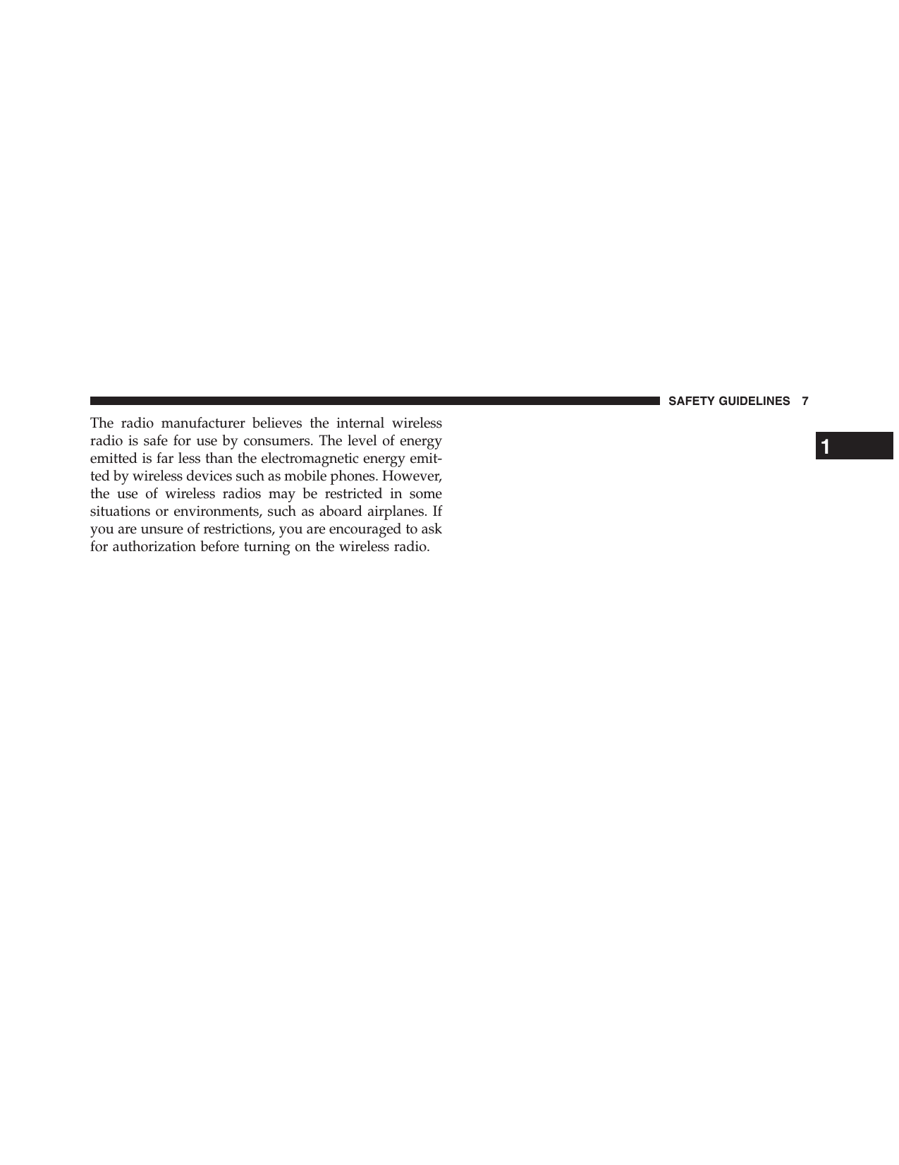 The radio manufacturer believes the internal wirelessradio is safe for use by consumers. The level of energyemitted is far less than the electromagnetic energy emit-ted by wireless devices such as mobile phones. However,the use of wireless radios may be restricted in somesituations or environments, such as aboard airplanes. Ifyou are unsure of restrictions, you are encouraged to askfor authorization before turning on the wireless radio.1SAFETY GUIDELINES 7