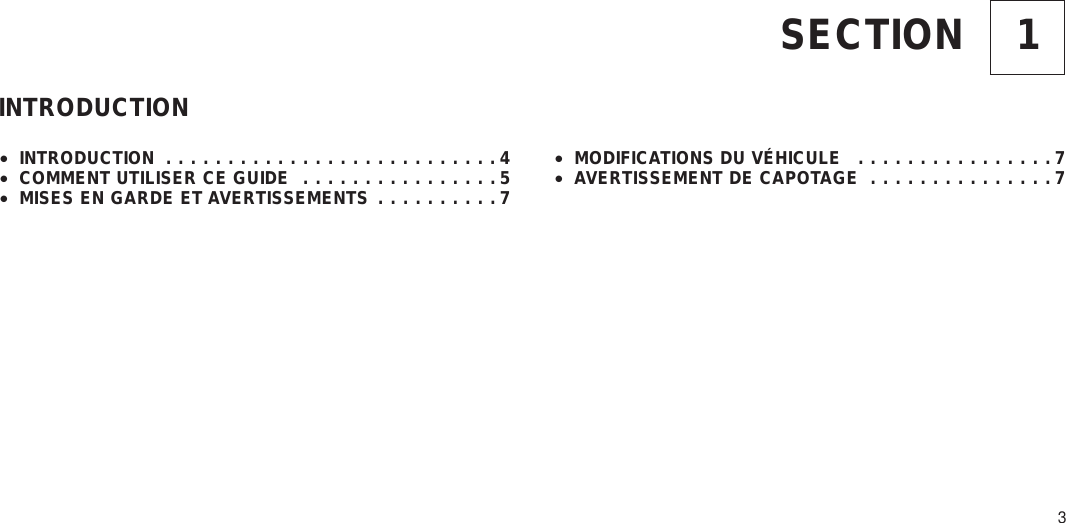 1SECTIONINTRODUCTION•INTRODUCTION ...........................4•COMMENT UTILISER CE GUIDE ................5•MISES EN GARDE ET AVERTISSEMENTS ..........7•MODIFICATIONS DU VÉHICULE ................7•AVERTISSEMENT DE CAPOTAGE ...............73