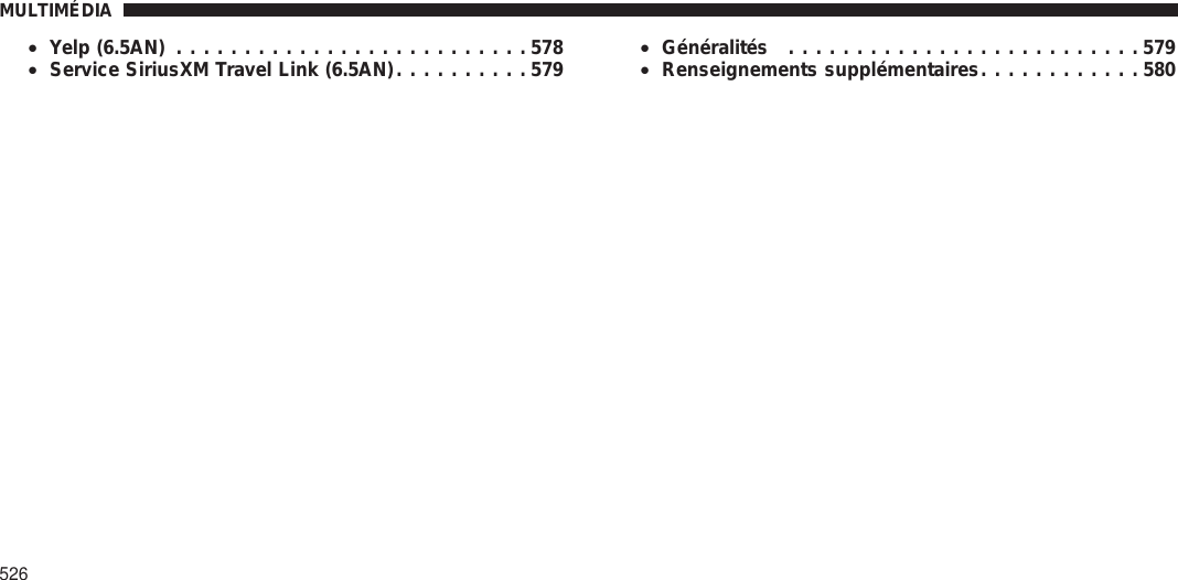 •Yelp (6.5AN) ..........................578•Service SiriusXM Travel Link (6.5AN)..........579•Généralités ..........................579•Renseignements supplémentaires............580MULTIMÉDIA526