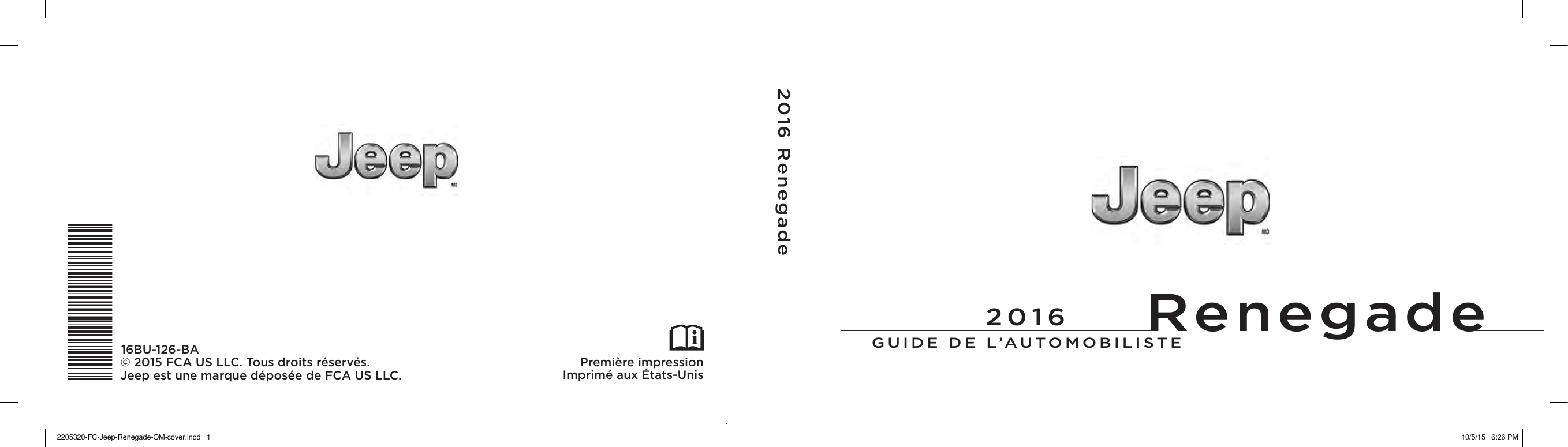 RenegadeGUIDE DE L’AUTOMOBILISTE2016 Renegade2016Première impressionImprimé aux États-Unis16BU-126-BA© 2015 FCAUSLLC. Tous droits réservés.Jeep est une marque déposée de FCAUSLLC.2205320-FC-Jeep-Renegade-OM-cover.indd   1 10/5/15   6:26 PM