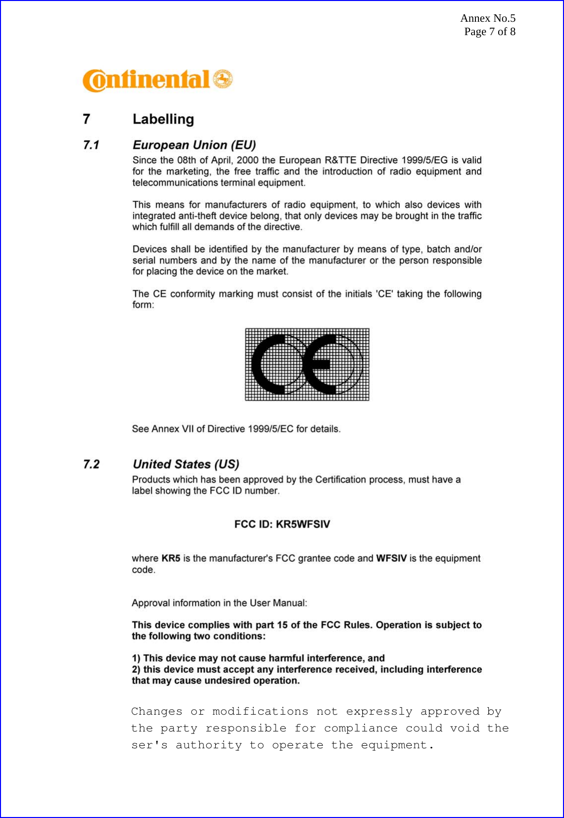 Annex No.5 Page 7 of 8 Changes or modifications not expressly approved by  the party responsible for compliance could void the ser&apos;s authority to operate the equipment.