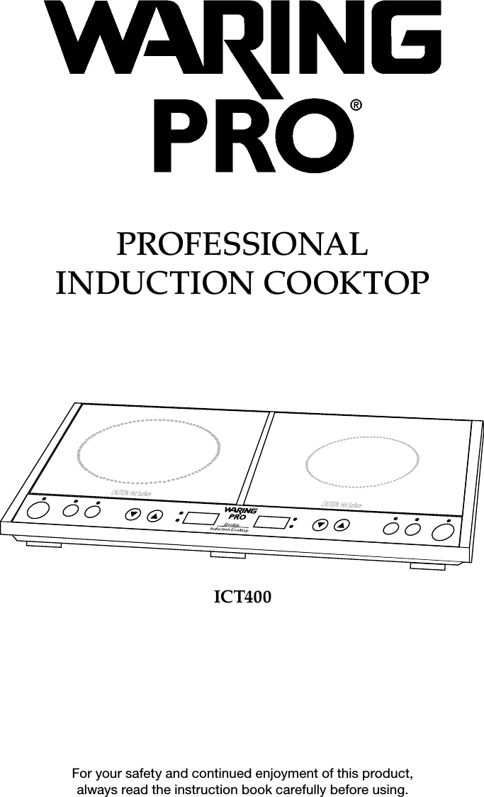 ICT400Professional  induction cooktoPFor your safety and continued enjoyment of this product,  always read the instruction book carefully before using.