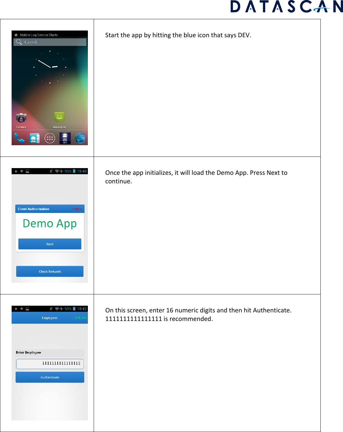 StarttheappbyhittingtheblueiconthatsaysDEV.Oncetheappinitializes,itwillloadtheDemoApp.PressNexttocontinue.Onthisscreen,enter16numericdigitsandthenhitAuthenticate.1111111111111111isrecommended.