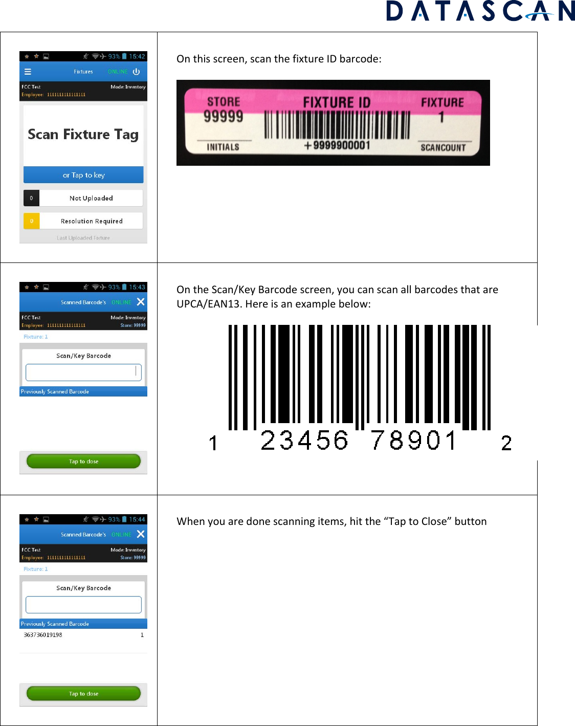 Onthisscreen,scanthefixtureIDbarcode:OntheScan/KeyBarcodescreen,youcanscanallbarcodesthatareUPCA/EAN13.Hereisanexamplebelow:Whenyouaredonescanningitems,hitthe“TaptoClose”button