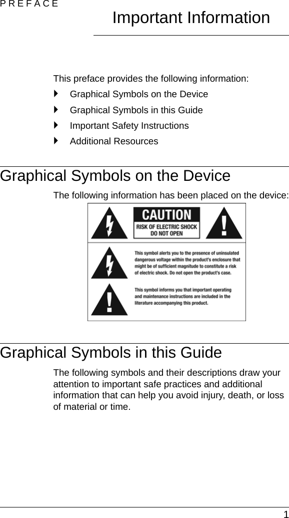  1PREFACE Important InformationThis preface provides the following information:`Graphical Symbols on the Device`Graphical Symbols in this Guide`Important Safety Instructions`Additional ResourcesGraphical Symbols on the DeviceThe following information has been placed on the device:Graphical Symbols in this GuideThe following symbols and their descriptions draw your attention to important safe practices and additional information that can help you avoid injury, death, or loss of material or time.