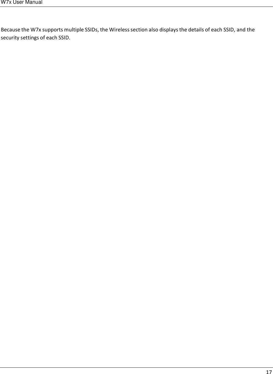 W7x User Manual 17      Because the W7x supports multiple SSIDs, the Wireless section also displays the details of each SSID, and the security settings of each SSID. 