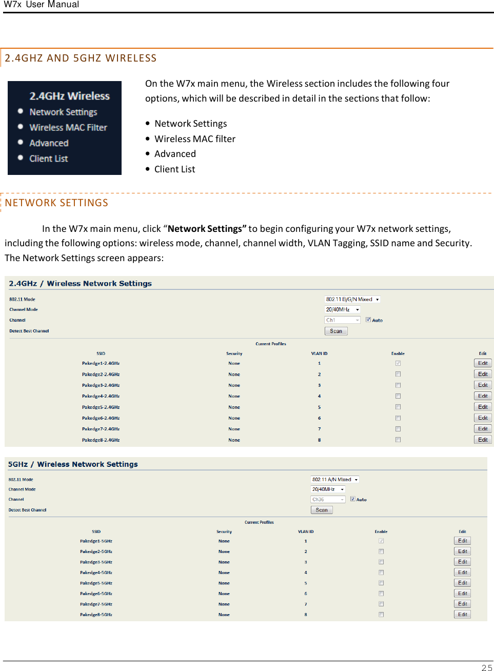 W7x  User Manual 25       2 . 4 G H Z  A N D  5 G H Z  W I R E L E S S  On the W7x main menu, the Wireless section includes the following four options, which will be described in detail in the sections that follow:  • Network Settings • Wireless MAC filter • Advanced • Client List   NETWORK SETTINGS  In the W7x main menu, click “Network Settings” to begin configuring your W7x network settings, including the following options: wireless mode, channel, channel width, VLAN Tagging, SSID name and Security. The Network Settings screen appears:     