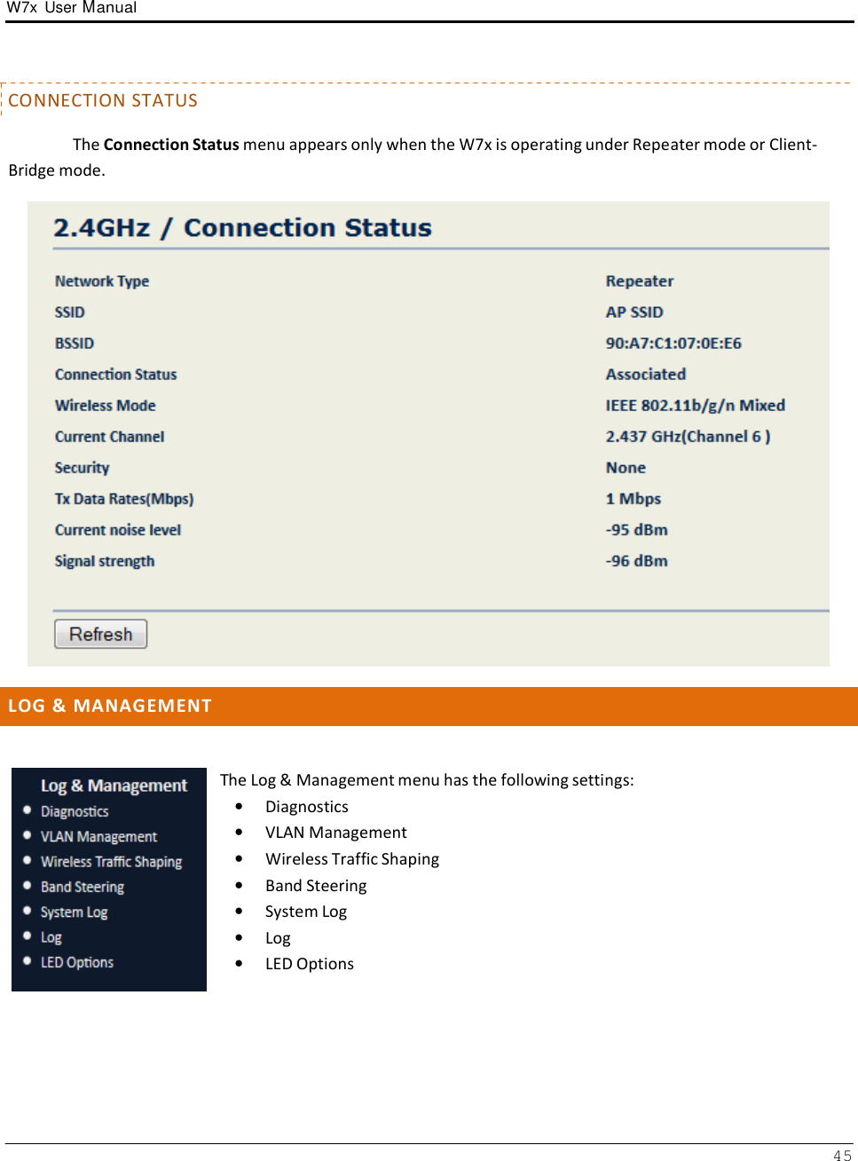 W7x  User Manual 45       CONNECTION STATUS  The Connection Status menu appears only when the W7x is operating under Repeater mode or Client- Bridge mode.    L O G  &amp;  M A N A G E M E N T    The Log &amp; Management menu has the following settings: •   Diagnostics •   VLAN Management •   Wireless Traffic Shaping •   Band Steering •   System Log •   Log •   LED Options 