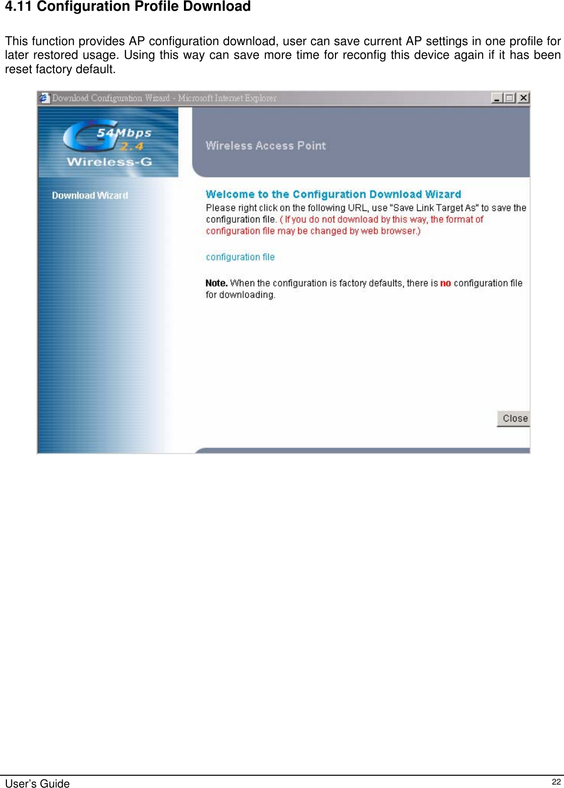    User’s Guide   224.11 Configuration Profile Download  This function provides AP configuration download, user can save current AP settings in one profile for later restored usage. Using this way can save more time for reconfig this device again if it has been reset factory default.   